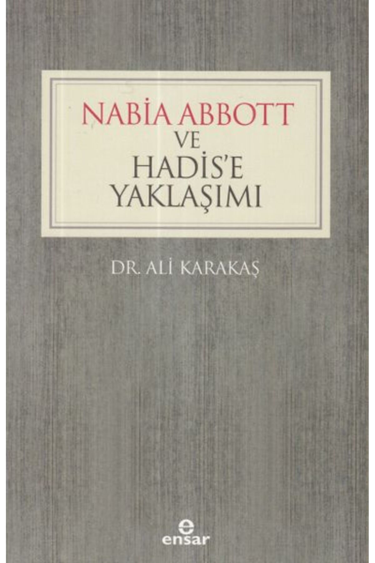 Ensar Neşriyat Nabia Abbott ve Hadis’e Yaklaşımı