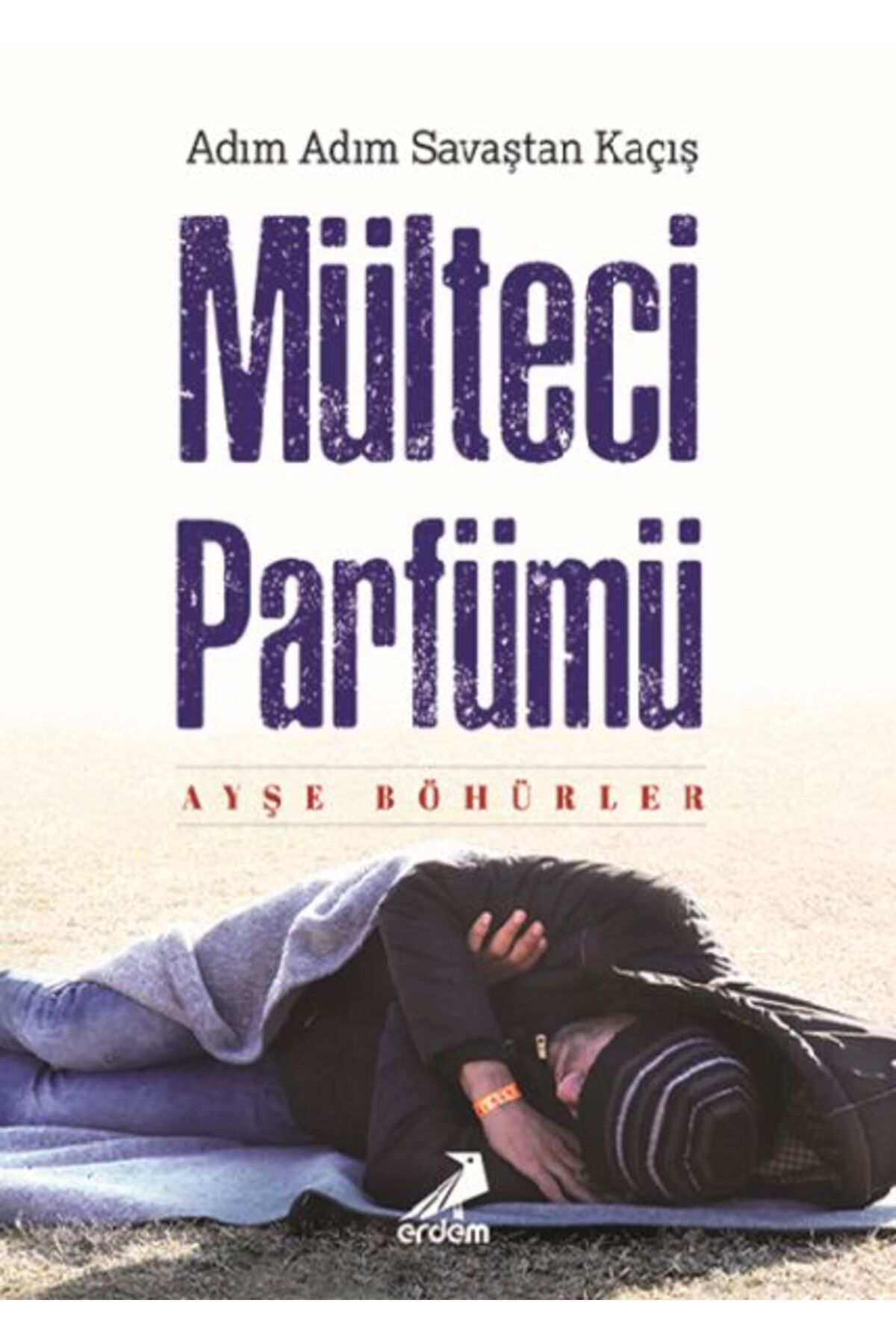Erdem Yayınları Mülteci Parfümü - Adım Adım Savaştan Kaçış