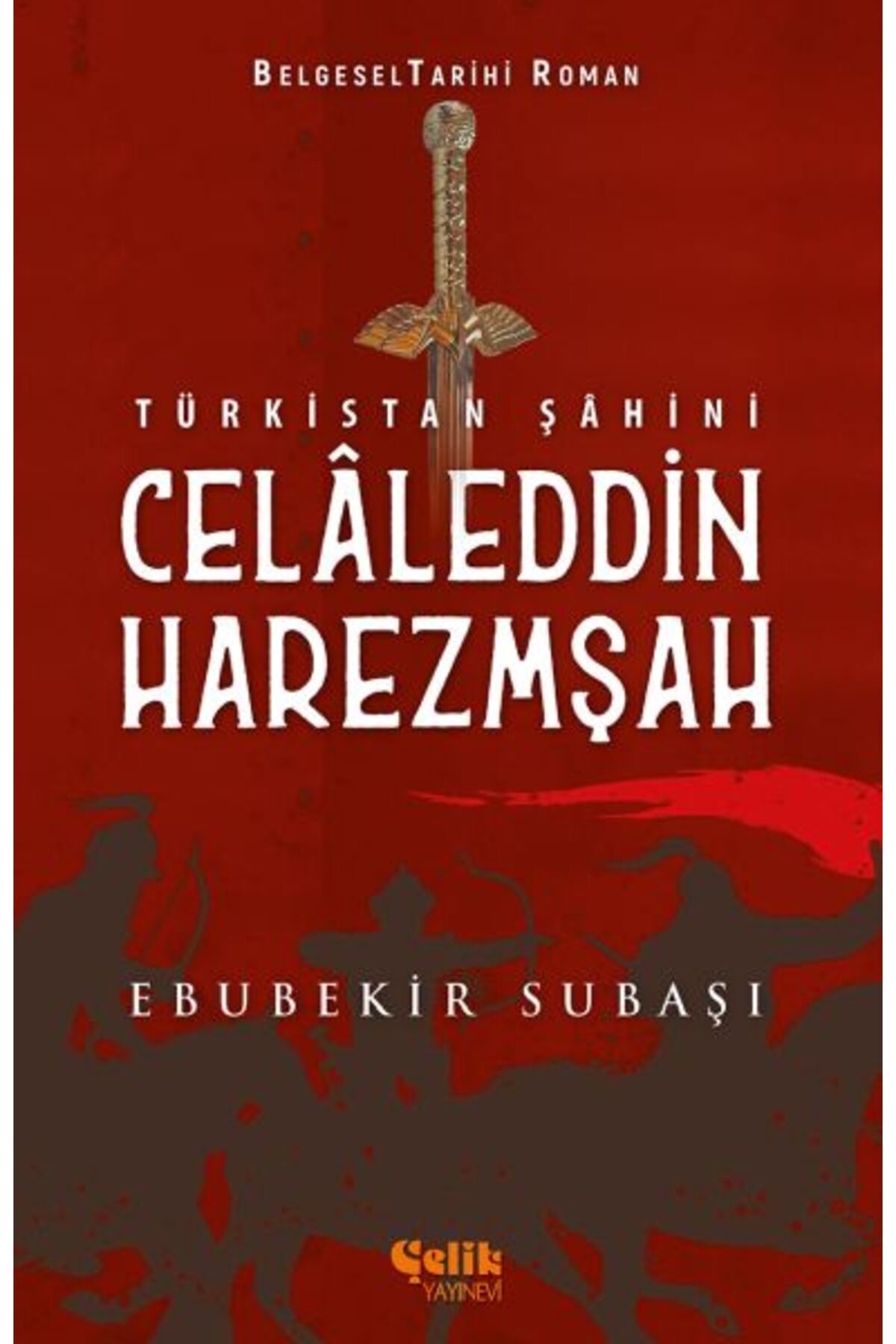 Çelik Yayınevi Türkistan Şahini Celaleddin Harezmşah