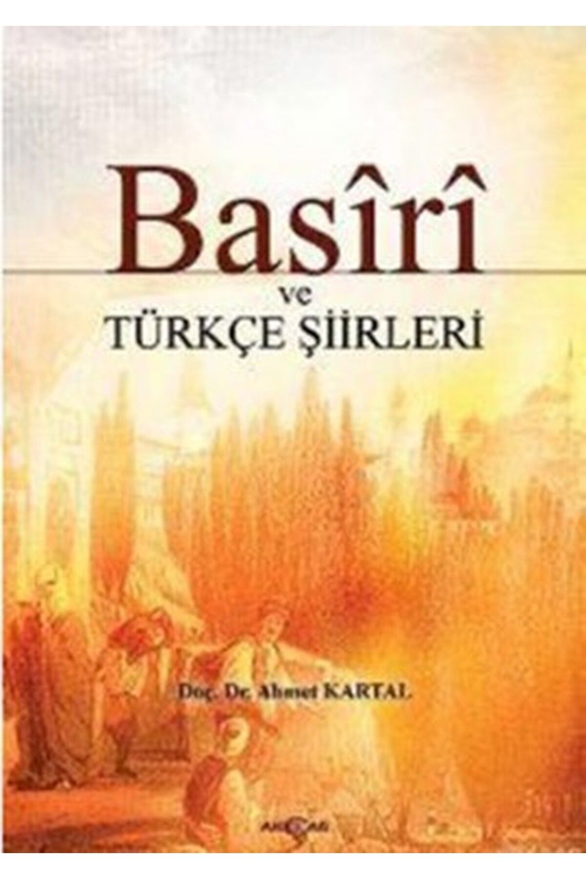 Akçağ Yayınları Basiri ve Türkçe Şiirleri