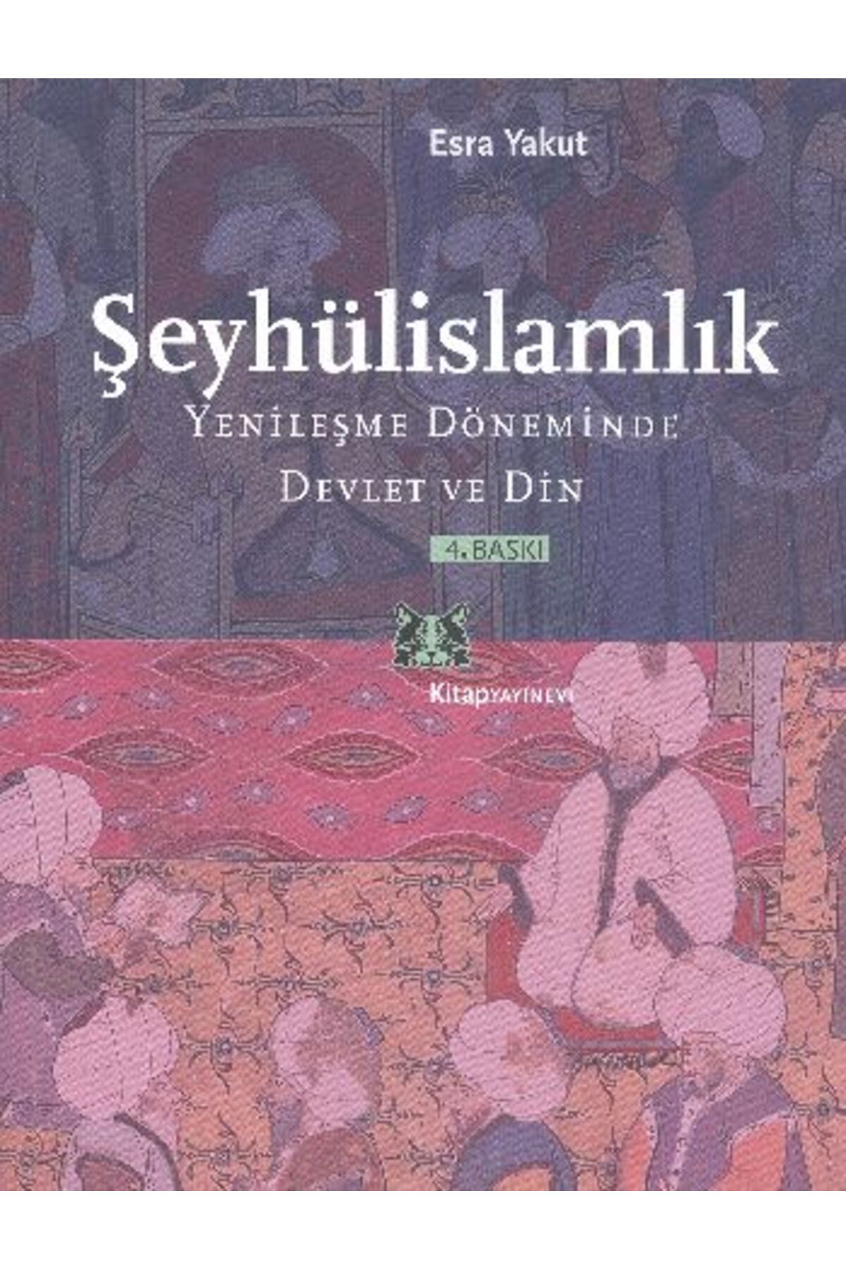 Kitap Yayınevi Şeyhülislamlık Yenileşme Döneminde Devlet ve Din