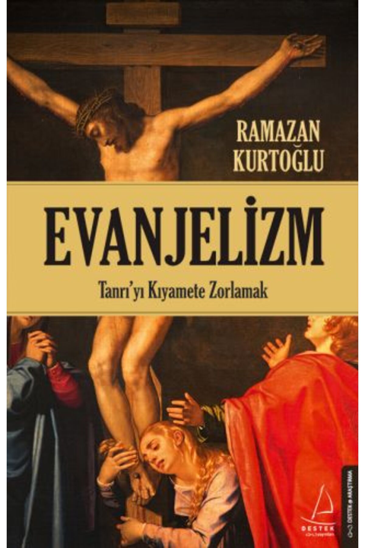 Destek Yayınları Evanjelizm - Tanrı'yı Kıyamete Zorlamak