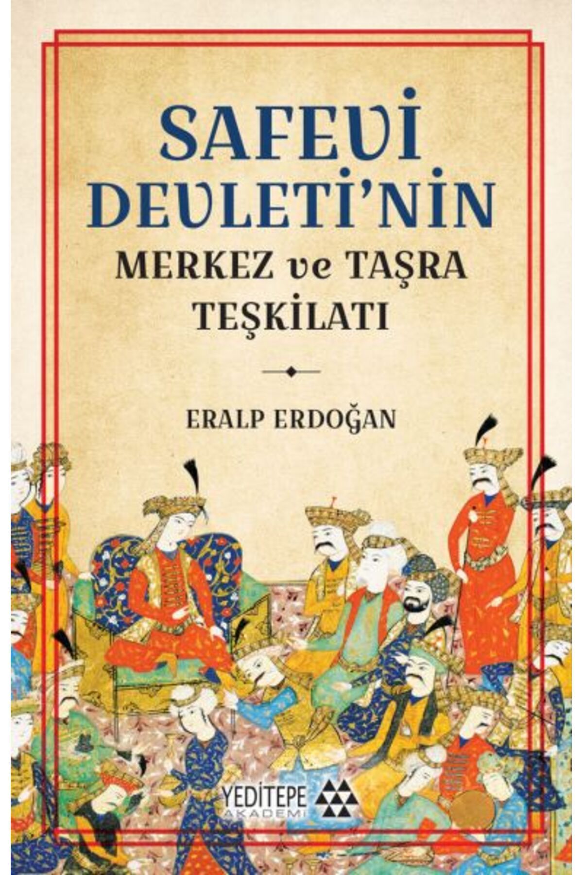 Yeditepe Akademi Safevi Devleti nin Merkez ve Taşra Teşkilatı