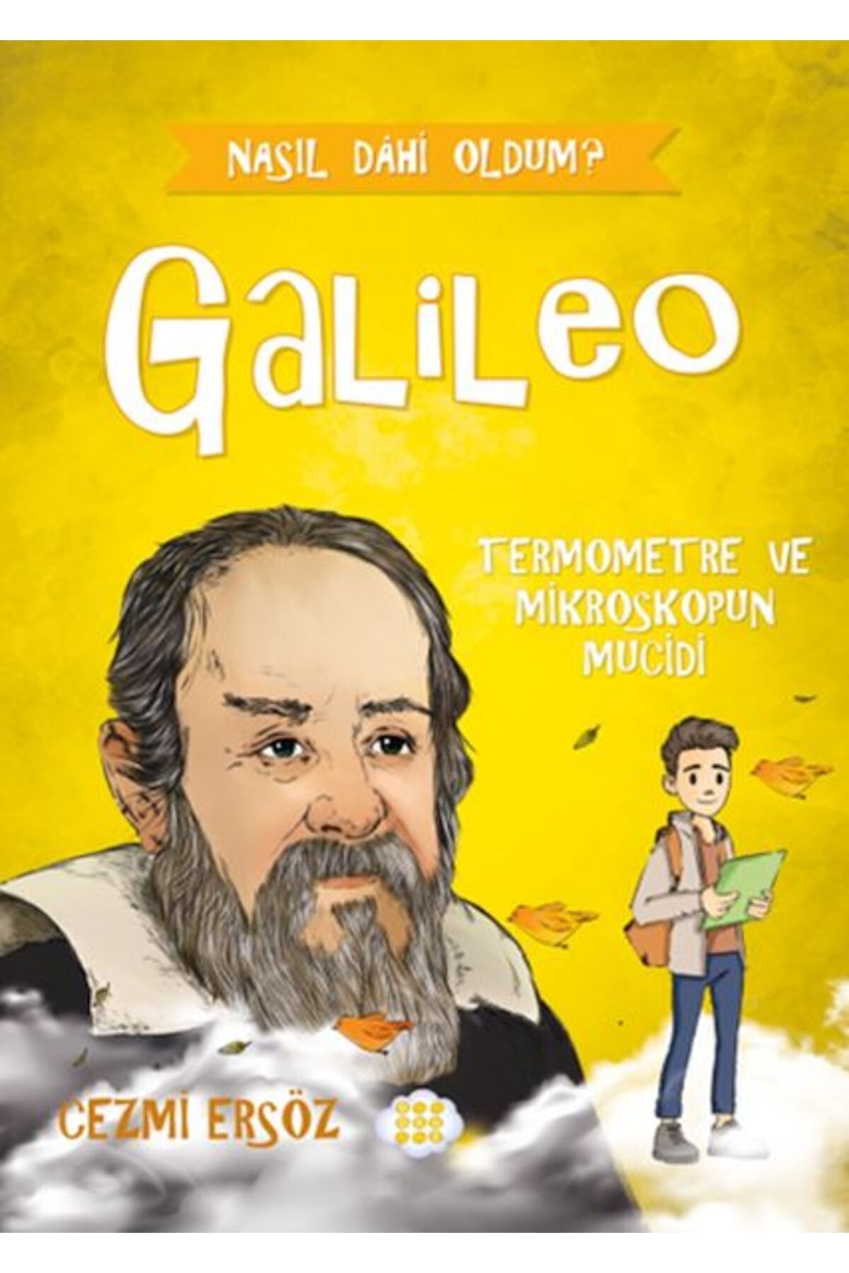 Dokuz Çoçuk Nasıl Dâhi Oldum? Galileo - Termometre Ve Mikroskobun Mucidi