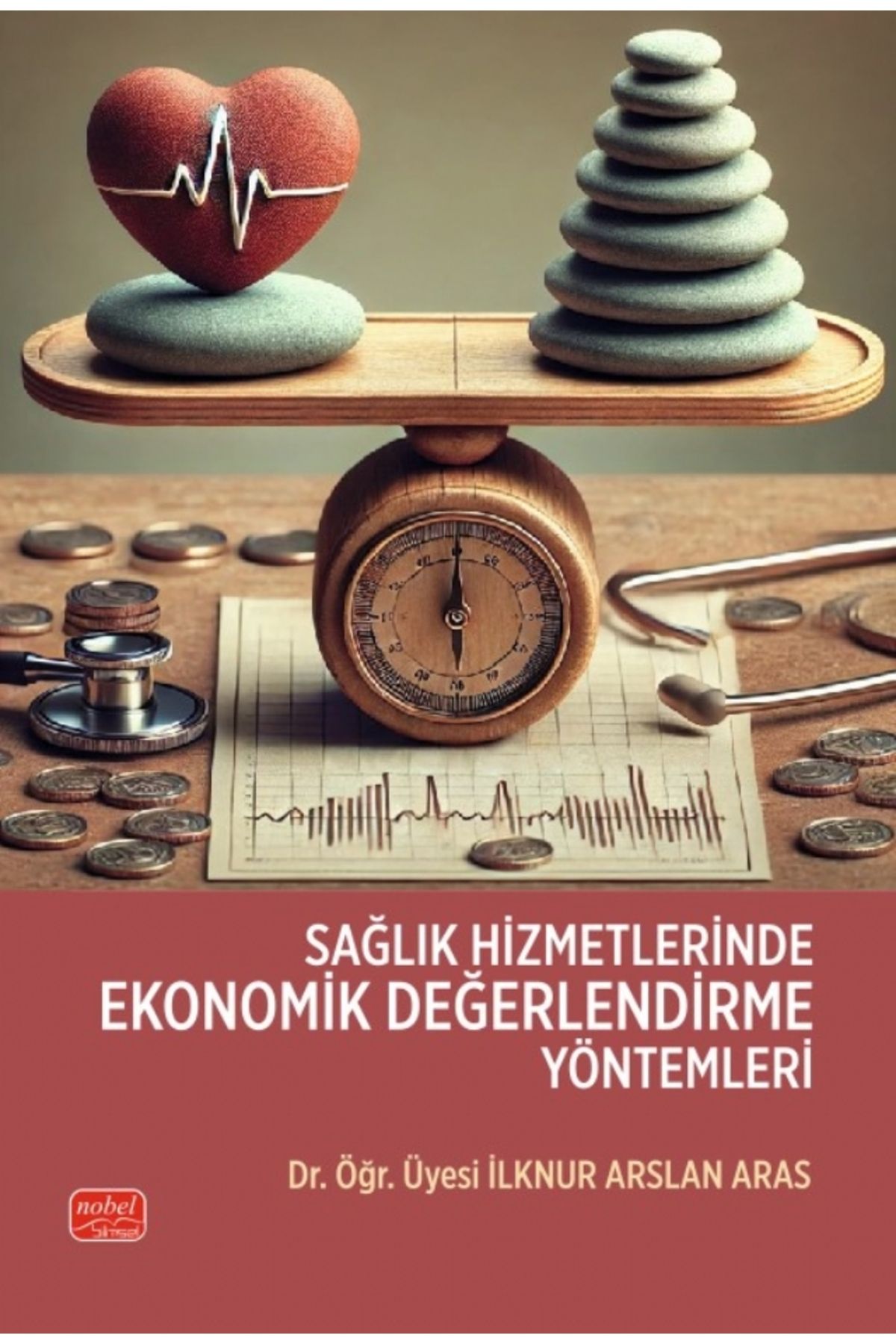 Nobel Bilimsel Eserler Sağlık Hizmetlerinde Ekonomik Değerlendirme Yöntemleri