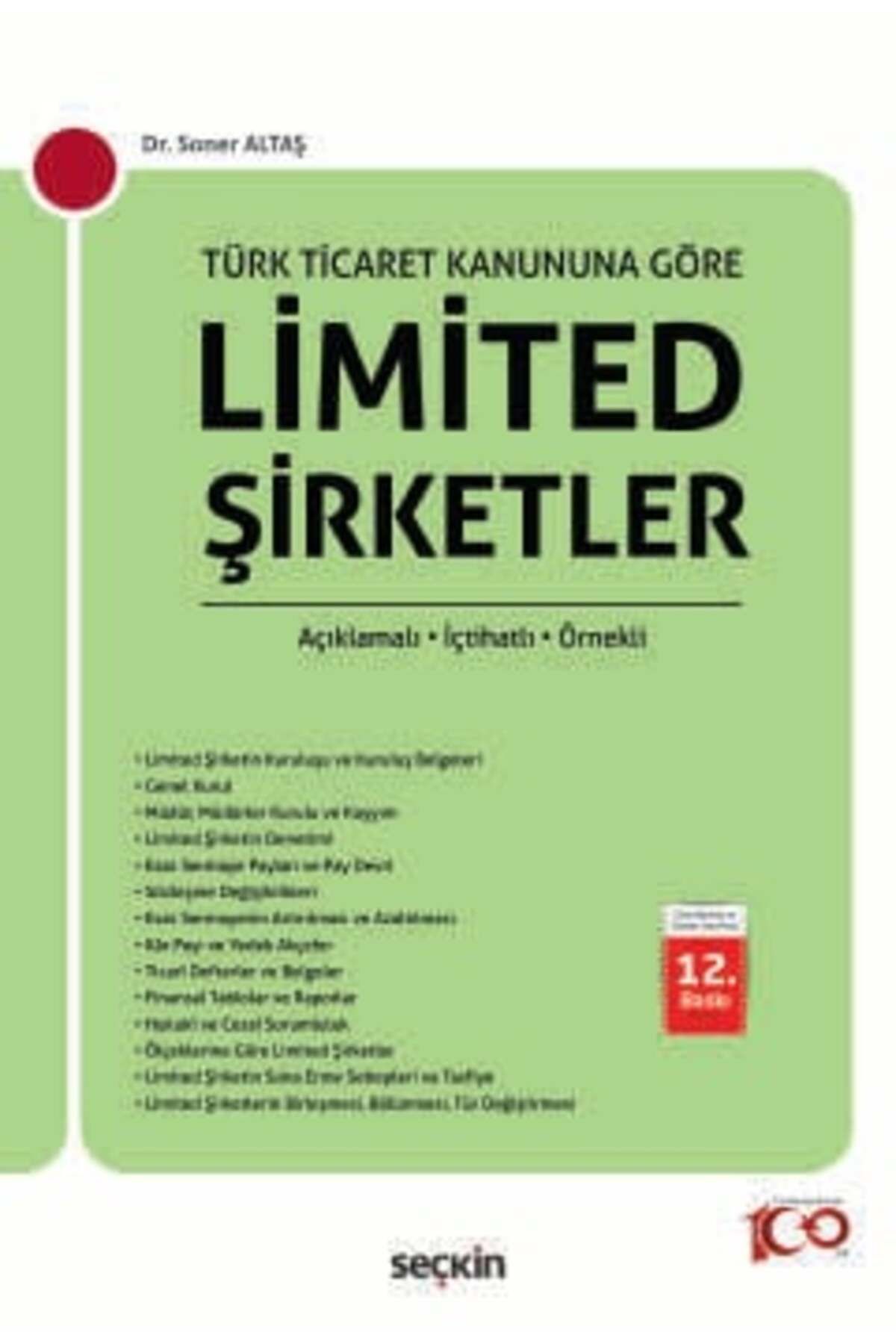 Seçkin Yayıncılık Türk Ticaret Kanunu'na GöreLimited Şirketler Açıklamalı – İçtihatlı – Örnekli Soner Altaş