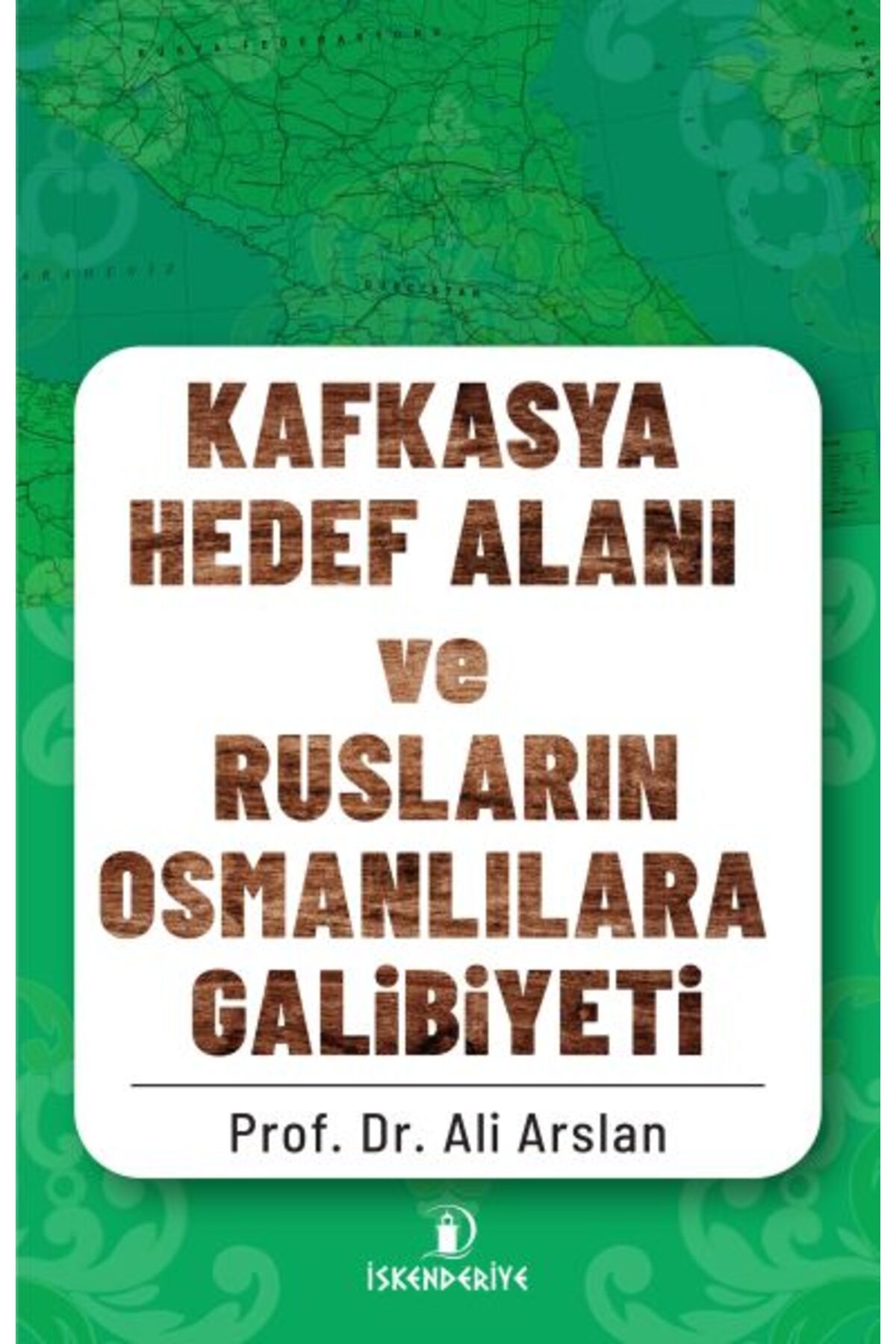 İskenderiye Yayınları Kafkasya Hedef Alanı ve Rusların Osmanlılara Galibiyeti