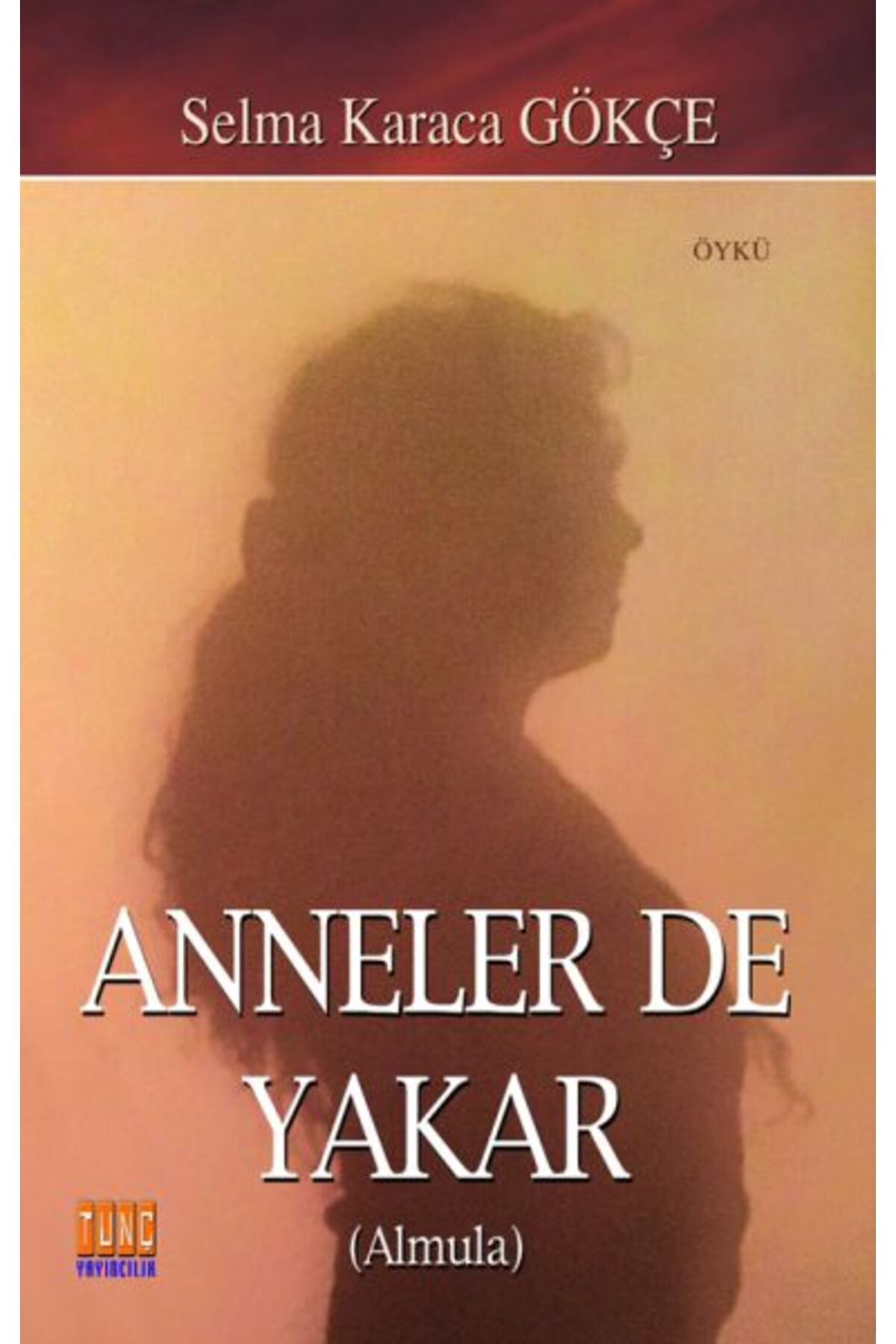 Tunç Yayıncılık Anneler De Yakar