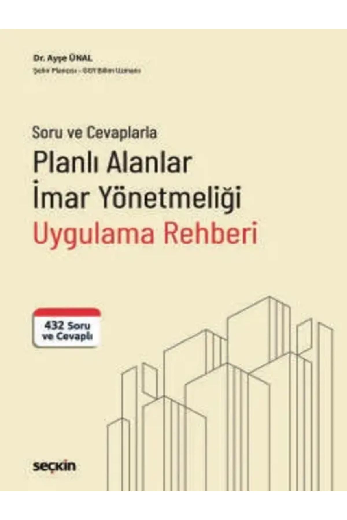 Seçkin Yayıncılık Planlı Alanlar İmar Yönetmeliği Uygulama Rehberi 432 Soru ve Cevaplı Dr. Ayşe Ünal