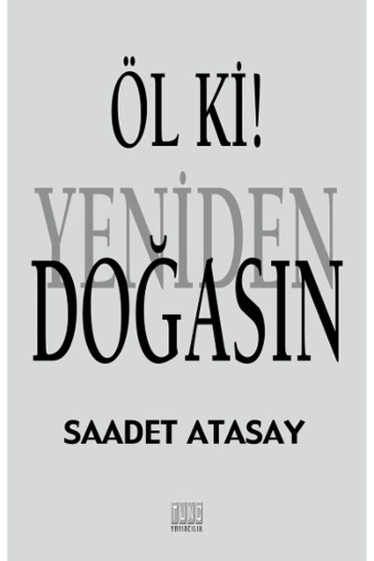 Tunç Yayıncılık Öl Ki! Yeniden Doğasın