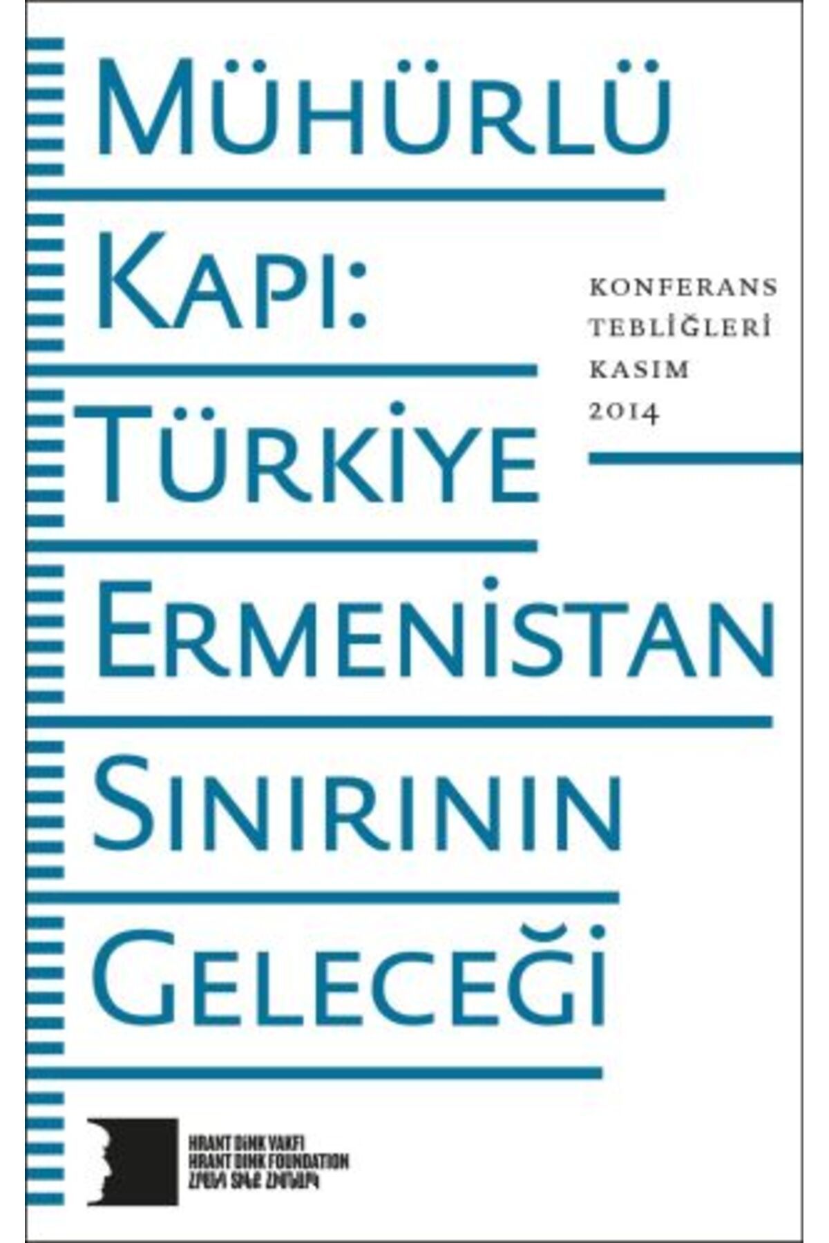 Hrant Dink Vakfı Yayınları Mühürlü Kapı: Türkiye-Ermenistan Sınırının Geleceği