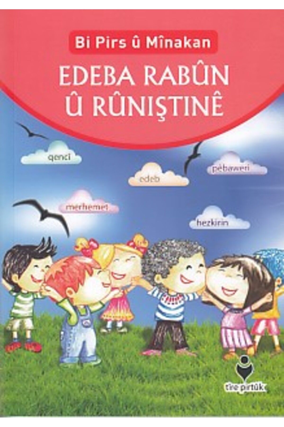 Tire Kitap Bi Pirs u Minakan - Edeba Rabun U Runıştıne (Kürtçe)