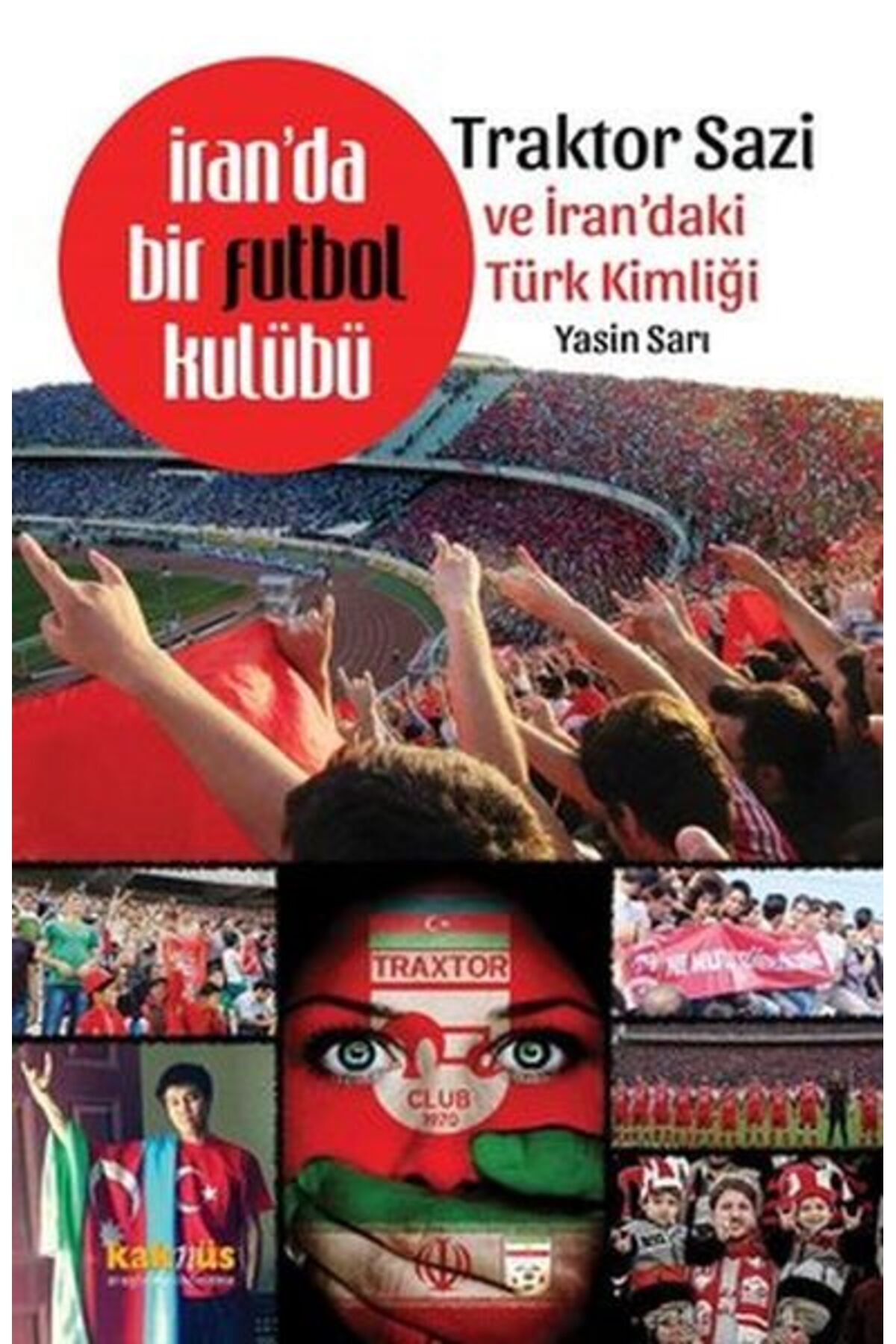 Kaknüs Yayınları İranda Bir Futbol Kulübü Traktor Sazi Ve İrandaki Türk Kimliği