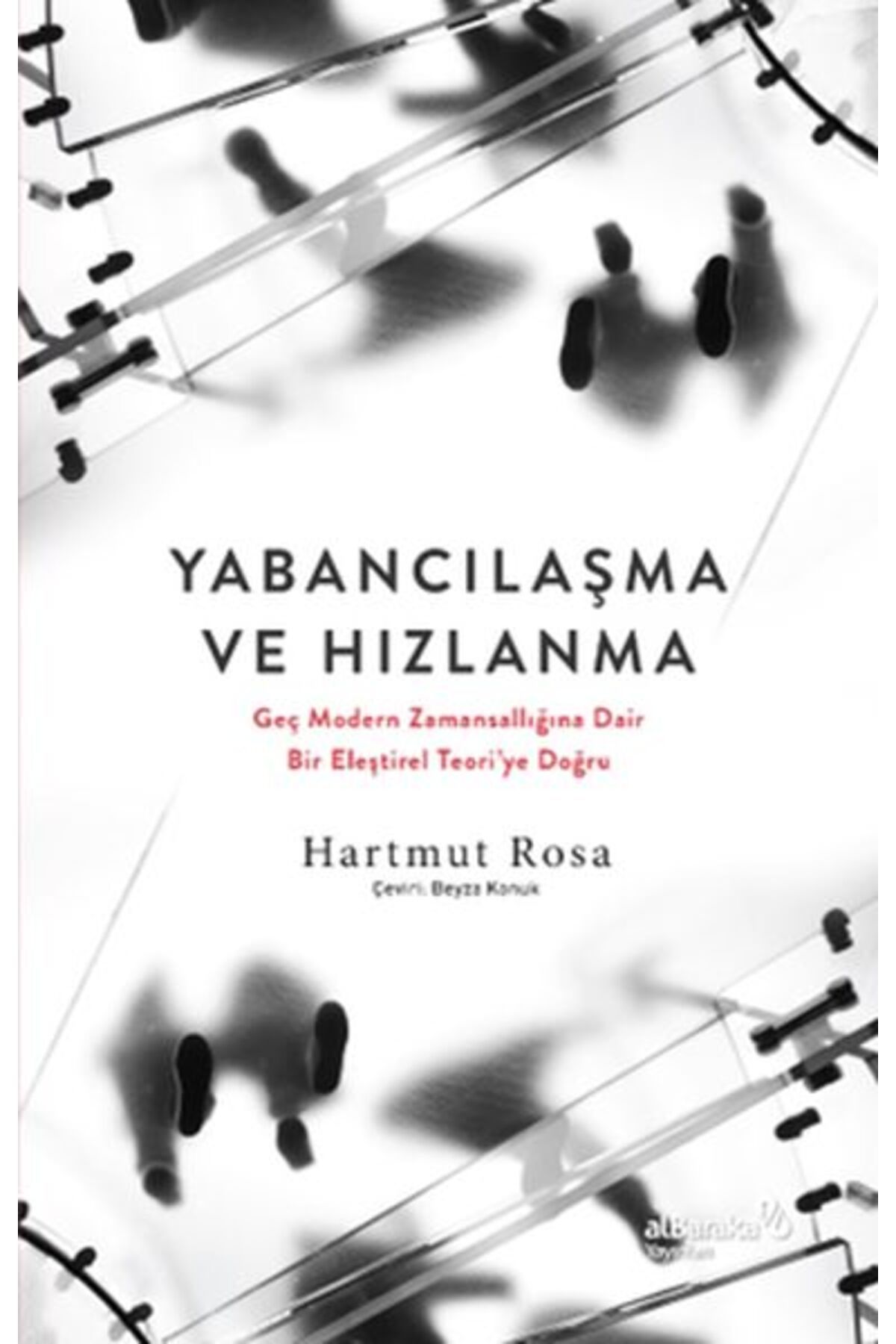 Albaraka Yayınları Yabancılaşma ve Hızlanma: Geç Modern Zamansallığına Dair Bir Eleştirel Teori’ye Doğru