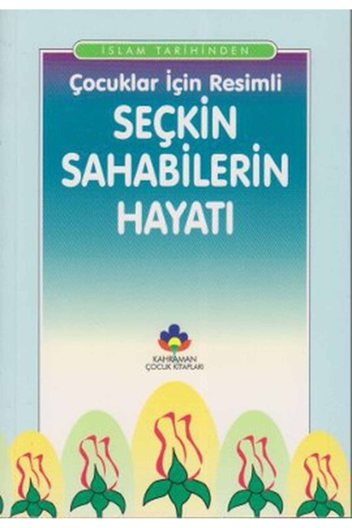 Kahraman Yayınları Çocuklar İçin Resimli Seçkin Sahabilerin Hayatı