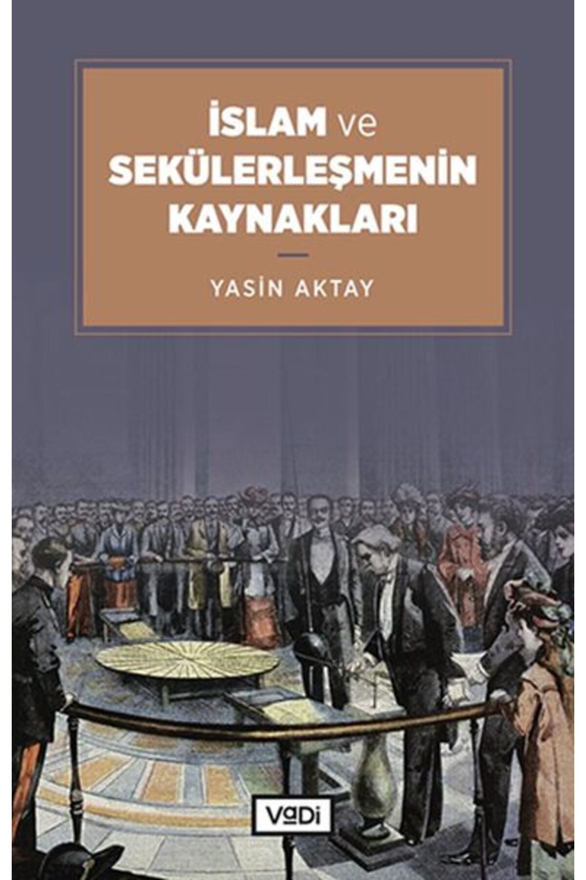 Vadi Yayınları İslam ve Sekülerleşmenin Kaynakları