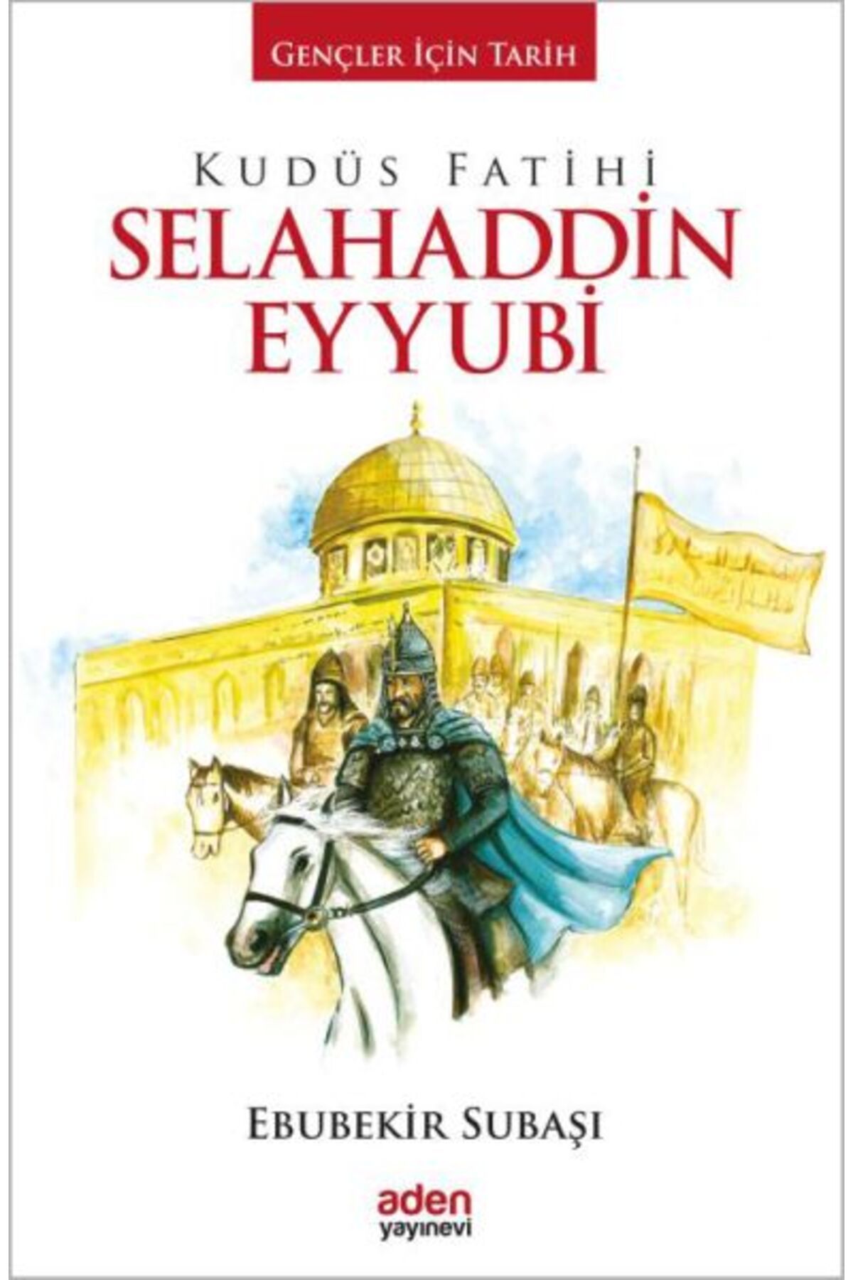 Aden Yayınevi Gençler İçin Tarih - Kudüs Fatihi Selahaddin Eyyubi