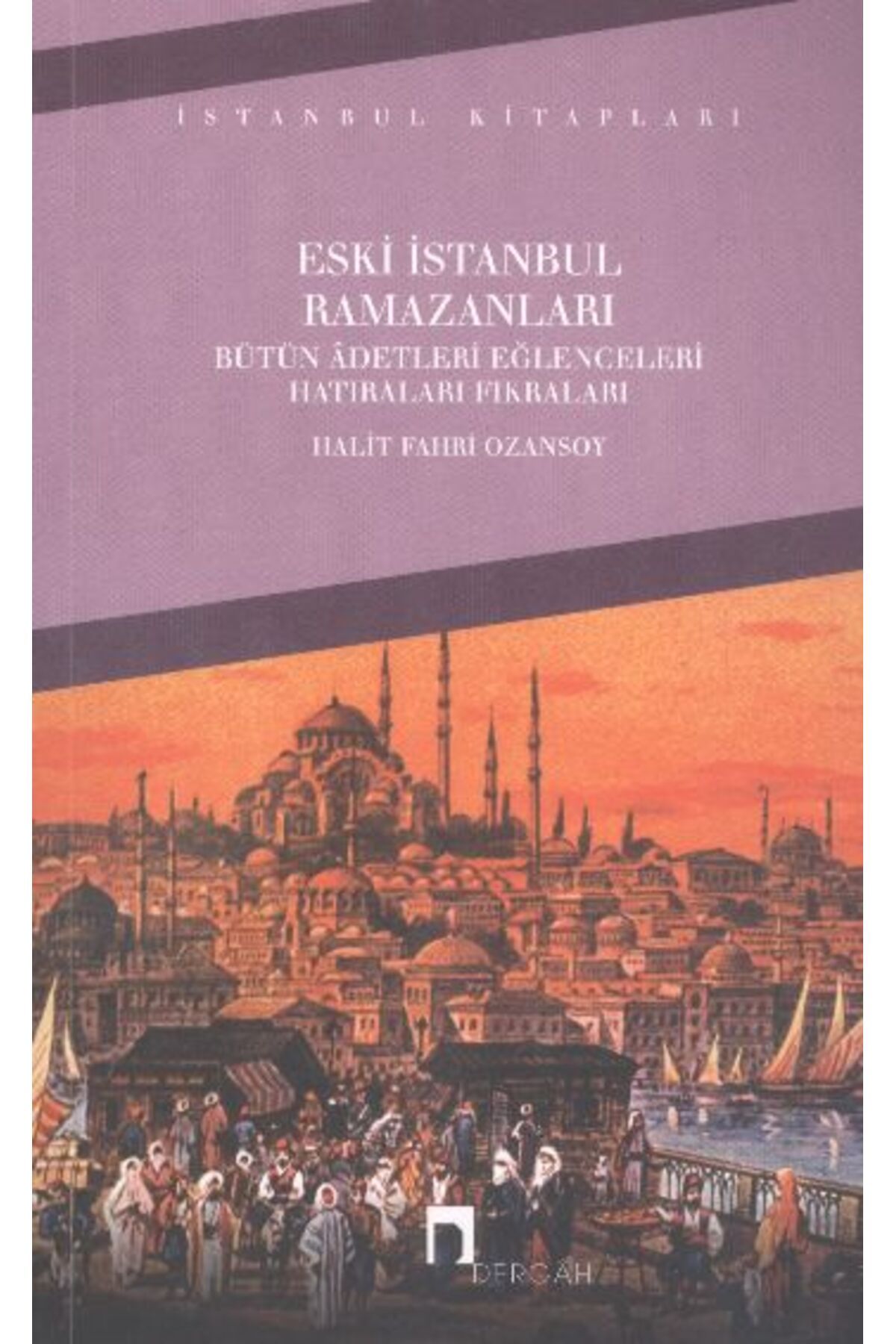 Dergah Yayınları Eski İstanbul Ramazanları Bütün Adetleri Eğlenceleri Hatıraları Fıkraları