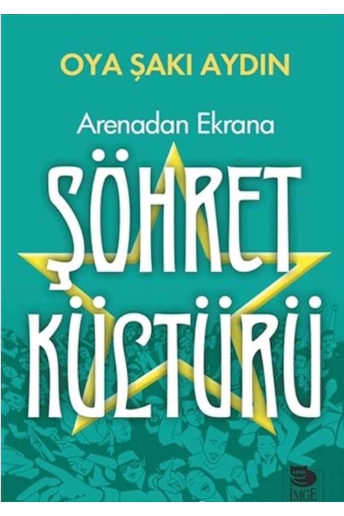 İmge Kitabevi Yayınları Arenadan Ekrana Şöhret Kültürü