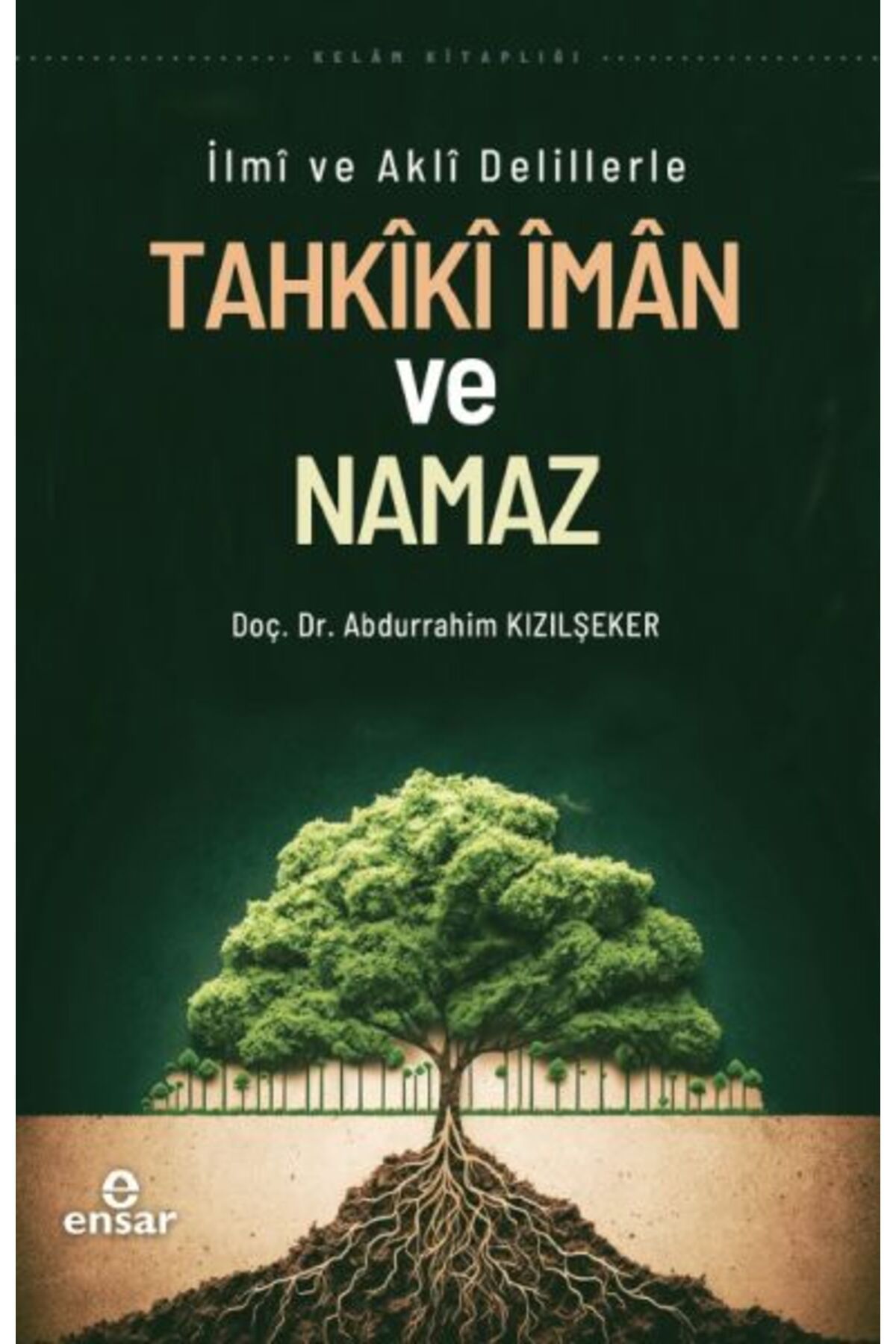 Ensar Neşriyat İlmi ve Akli Delillerle Tahkiki İman ve Namaz