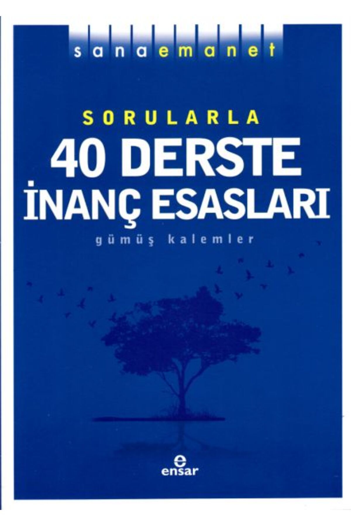 Ensar Neşriyat Sana Emanet Sorularla 40 Derste İnanç Esasları