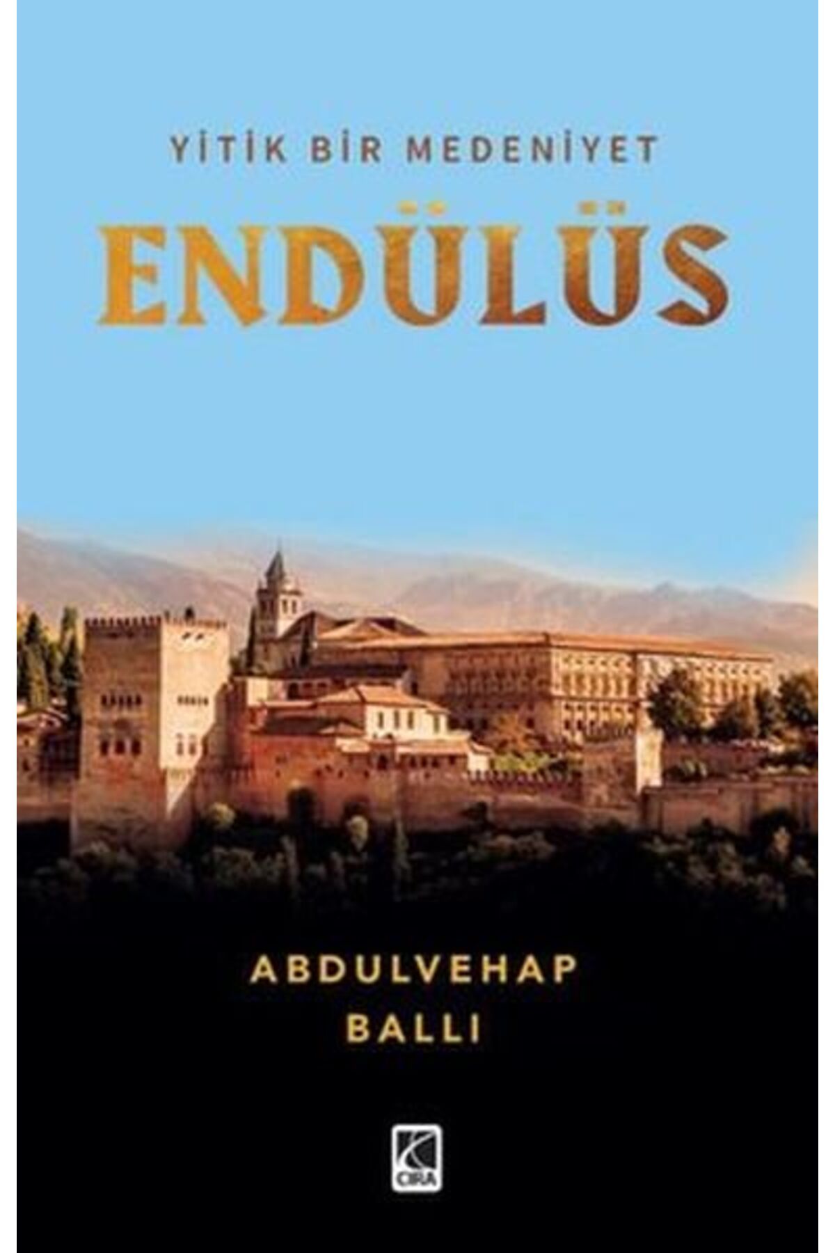 Çıra Yayınları Yitik Bir Medeniyet Endülüs