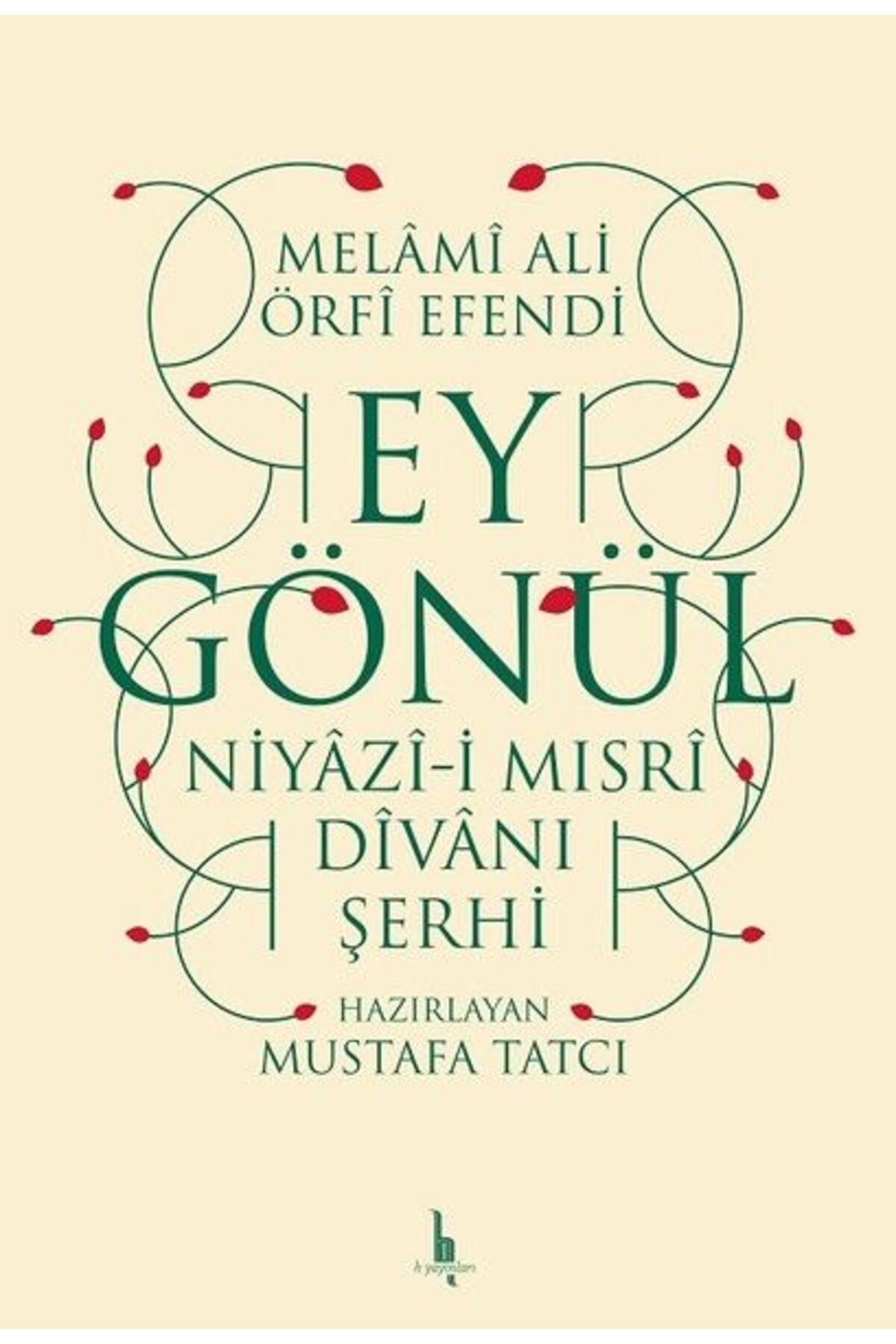H Yayınları Ey Gönül - Niyazıi Mısri Divanı Şerhi