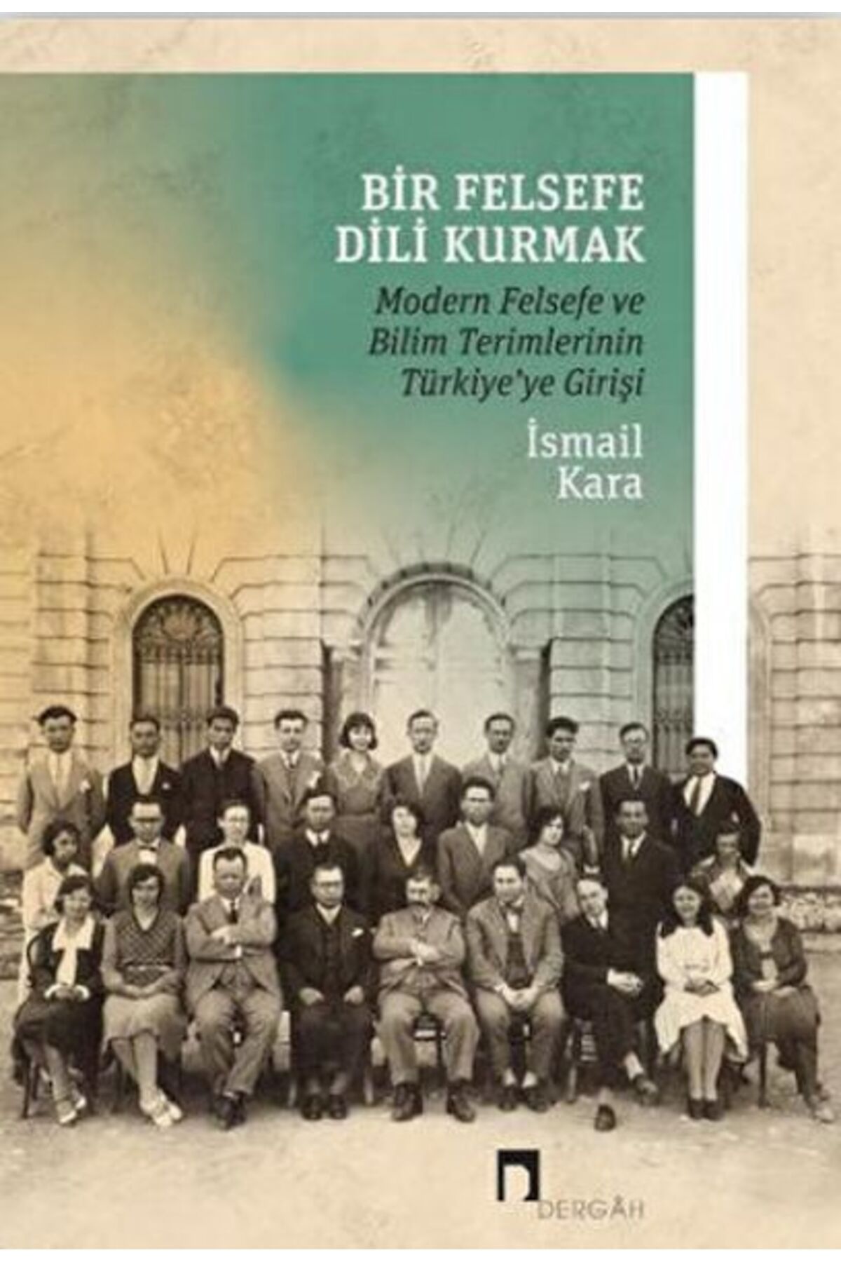 Dergah Yayınları Bir Felsefe Dili Kurmak / Modern Felsefe ve Bilim Terimlerinin Türkiye'ye Girişi