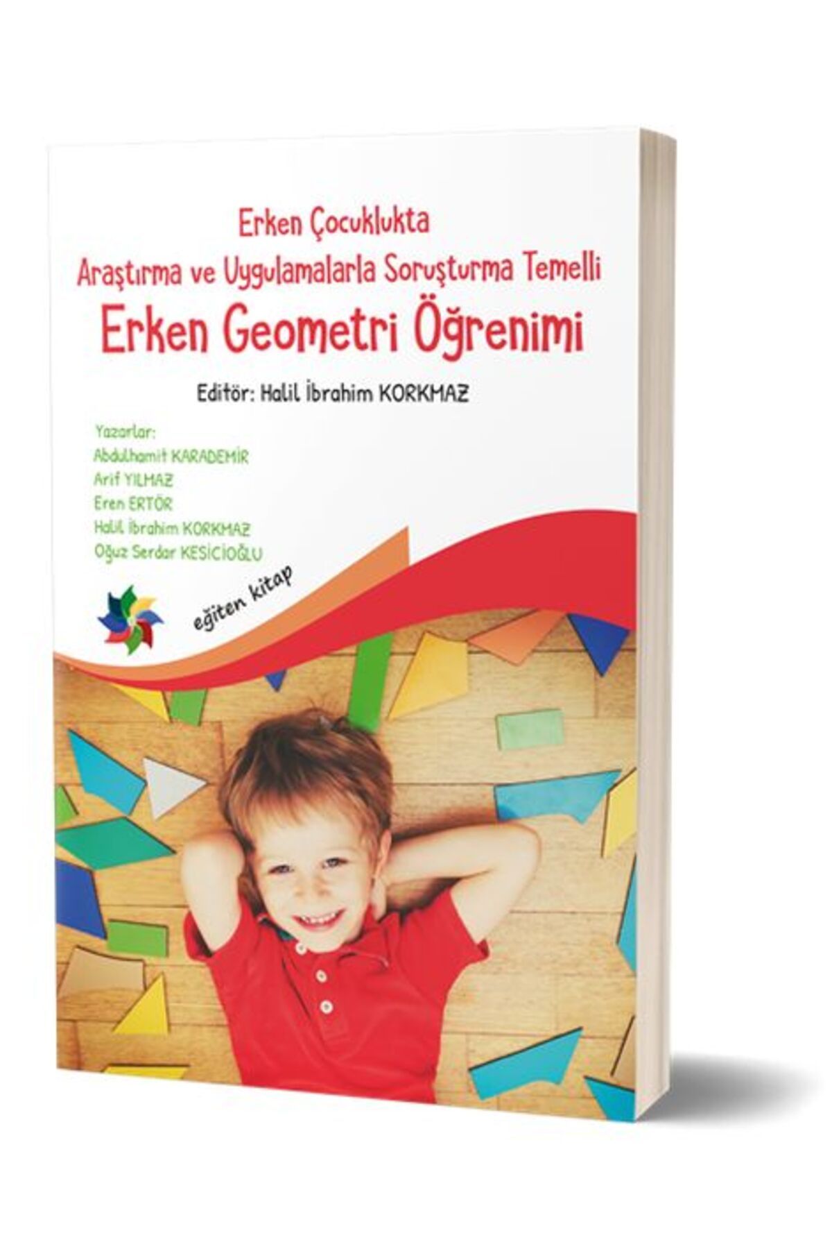 Eğiten Kitap Erken Çocuklukta Araştırma ve Uygulamalarla Soruşturma Temelli Erken Geometri Öğretimi