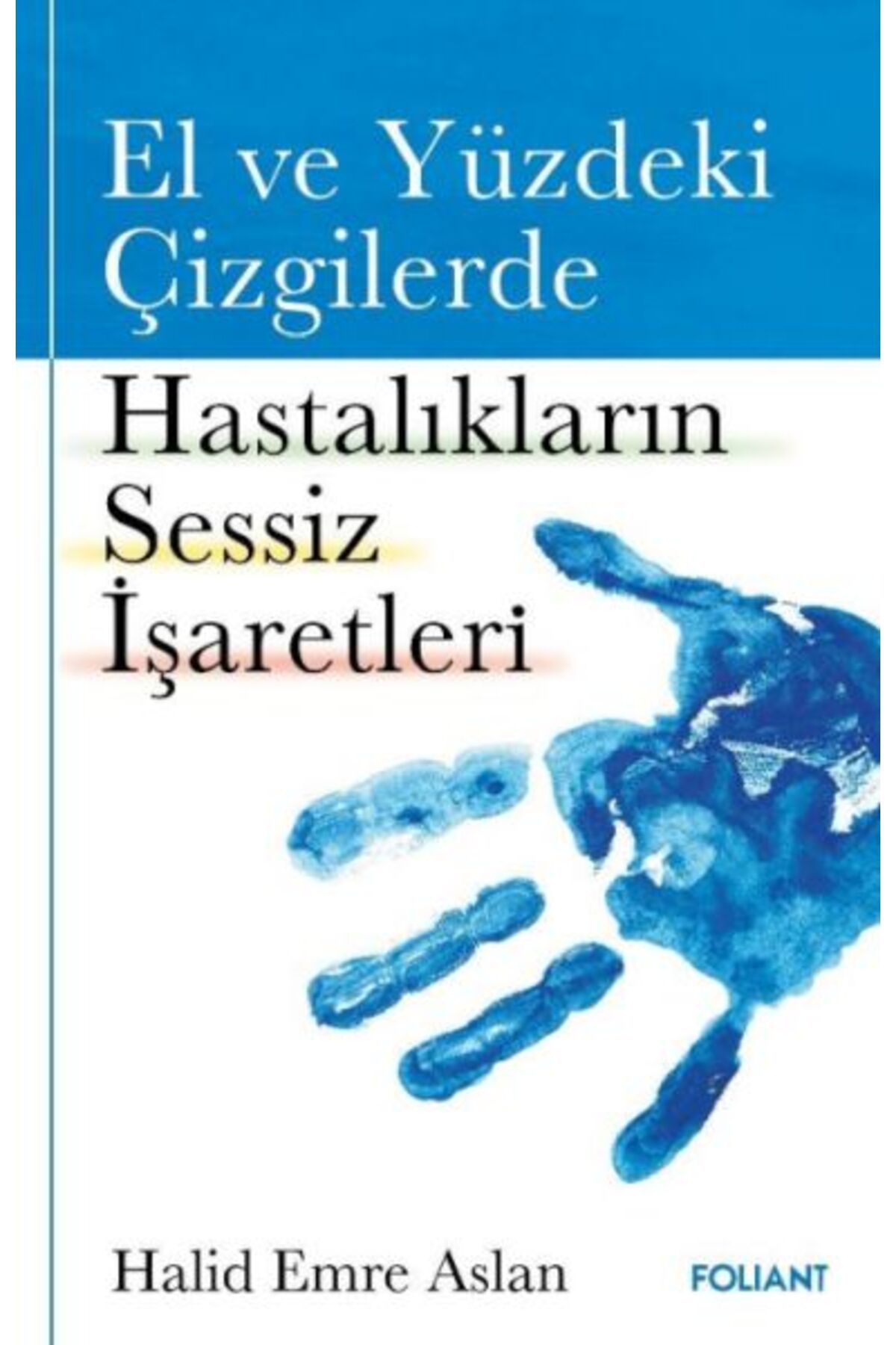 Foliant Yayınları El ve Yüzdeki Çizgilerde Hastalıkların Sessiz İşaretleri