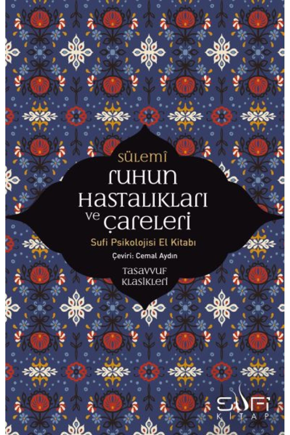 Sufi Kitap Ruhun Hastalıkları ve Çareleri - Sufi Psikolojisi El Kitabı