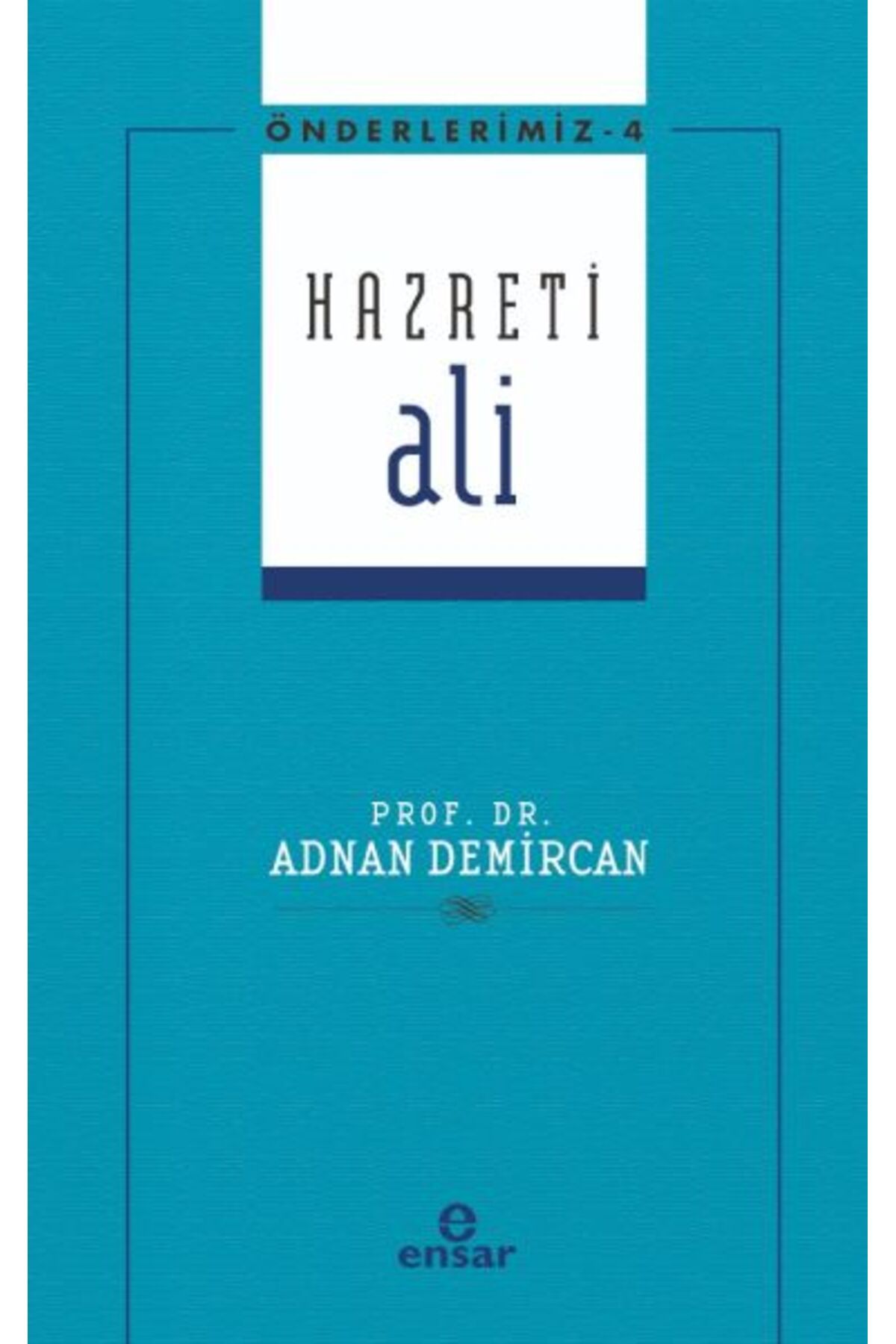 Ensar Neşriyat Önderlerimiz 4 - Hazreti Ali