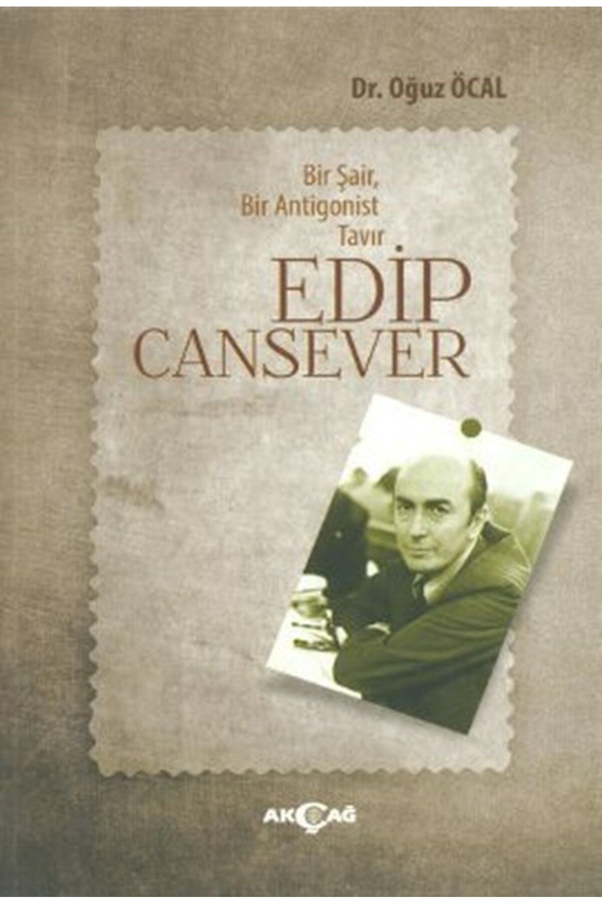 Akçağ Yayınları Bir Şair, Bir Antigonist Tavır Edip Cansever