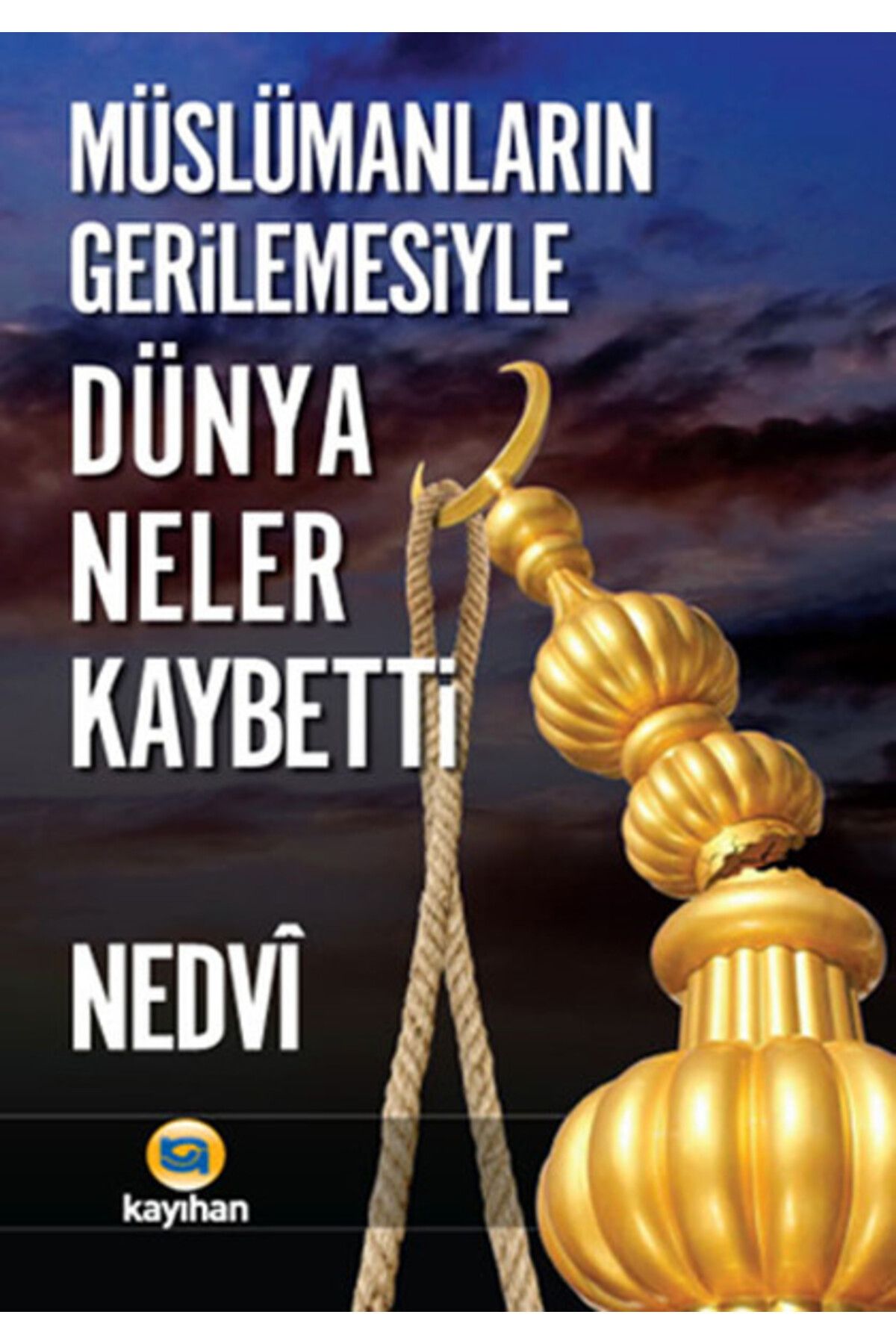 Kayıhan Yayınları Müslümanların Gerilemesiyle Dünya Neler Kaybetti