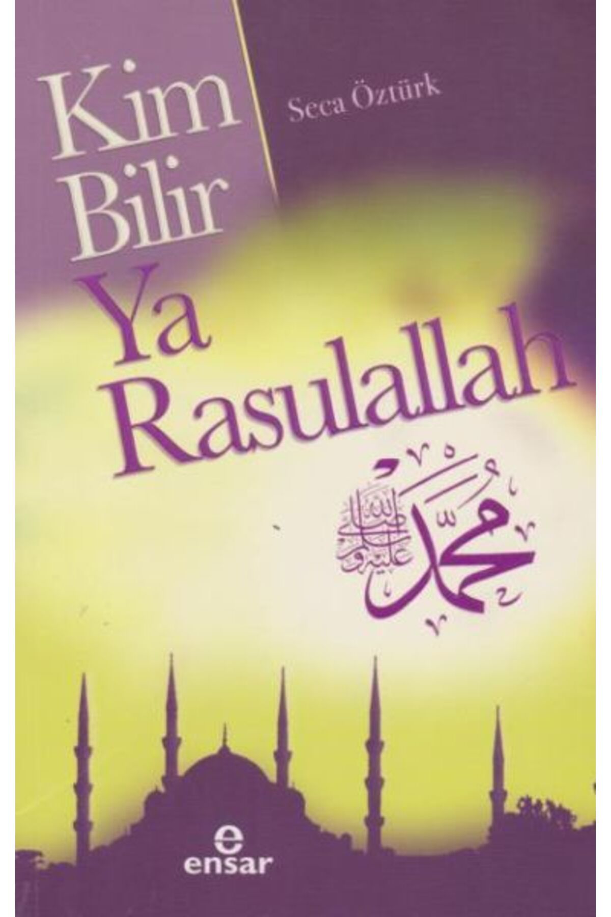 Ensar Neşriyat Kim Bilir Ya Rasulallah
