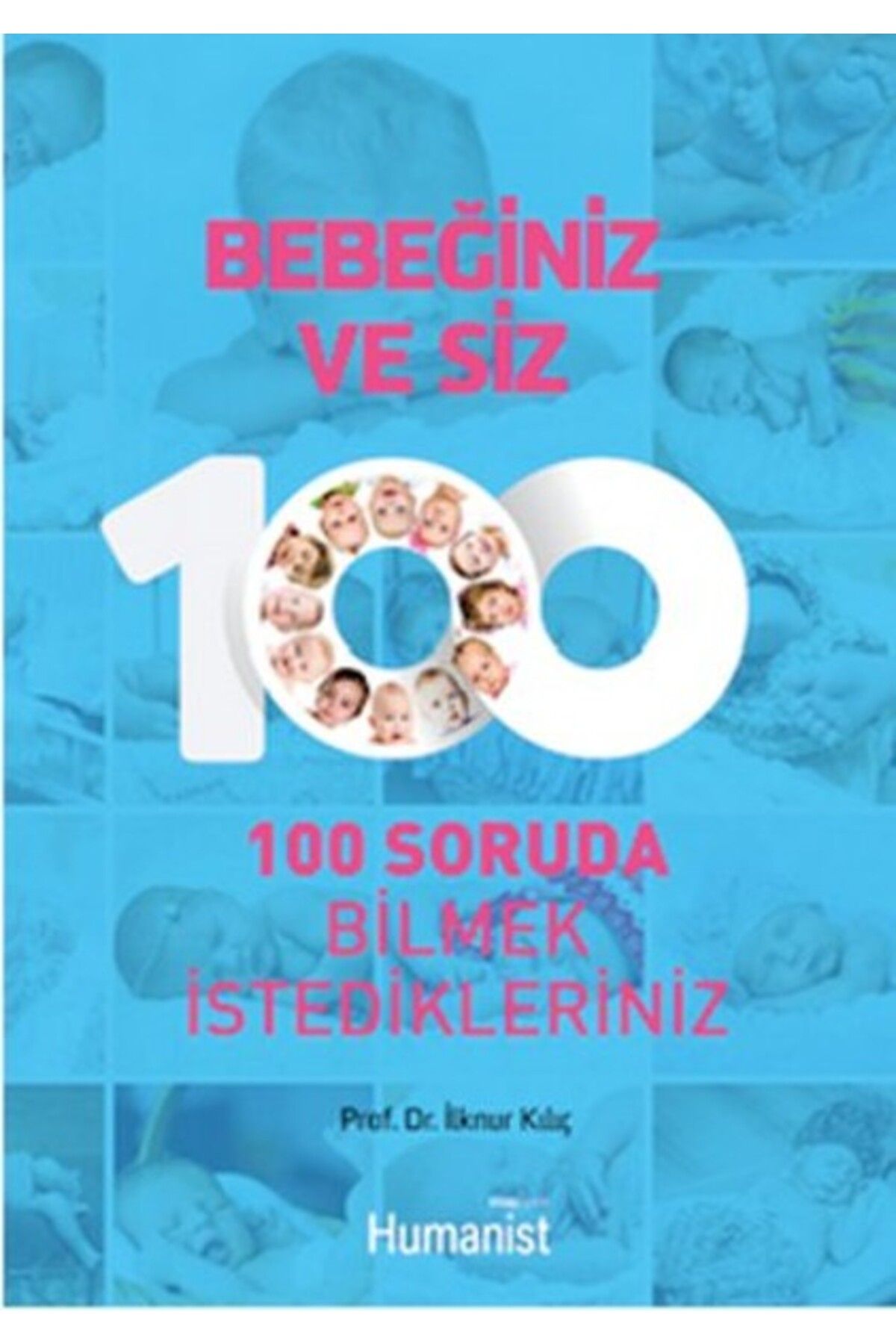 Hümanist Kitap Yayıncılık Bebeğiniz ve Siz 100 Soruda Bilmek İstedikleriniz
