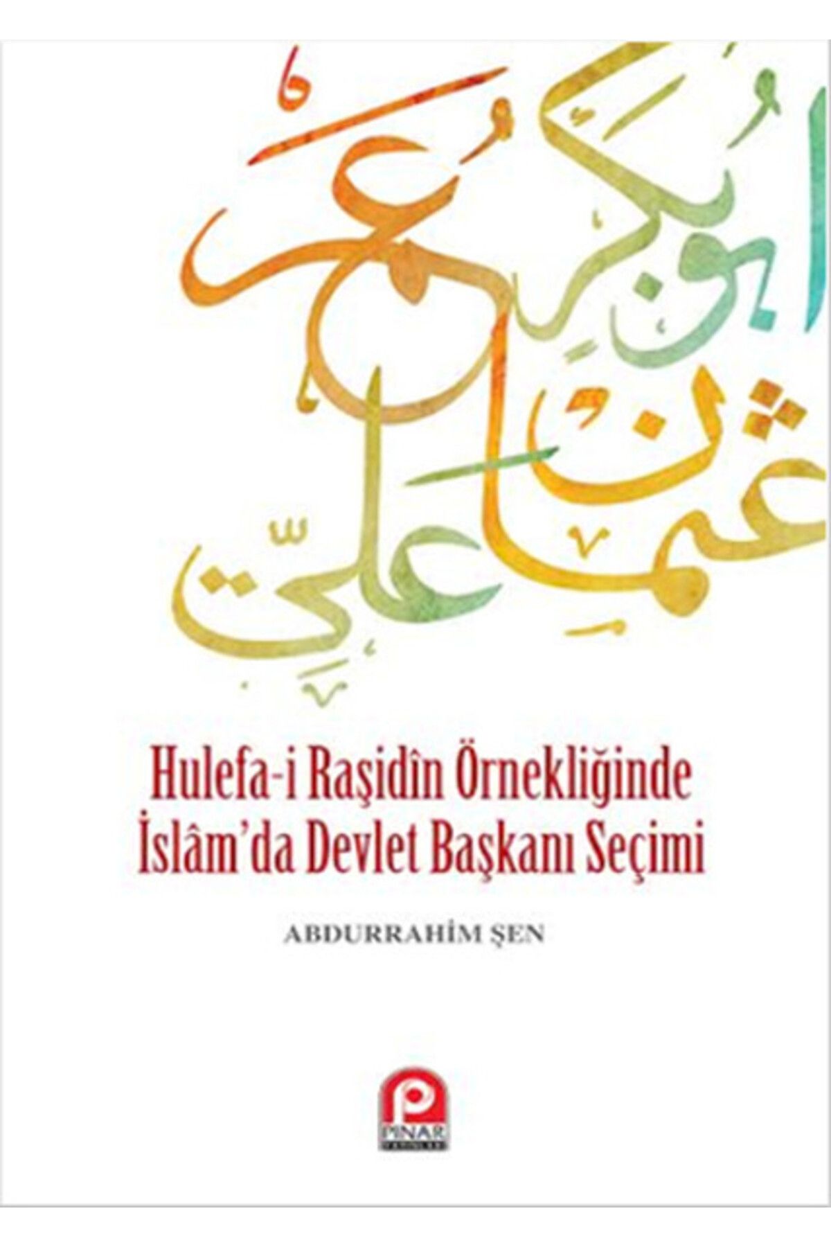 Pınar Yayınları Hulefa-i Raşidin Örnekliğinde İslam'da Devlet Başkanı Seçimi