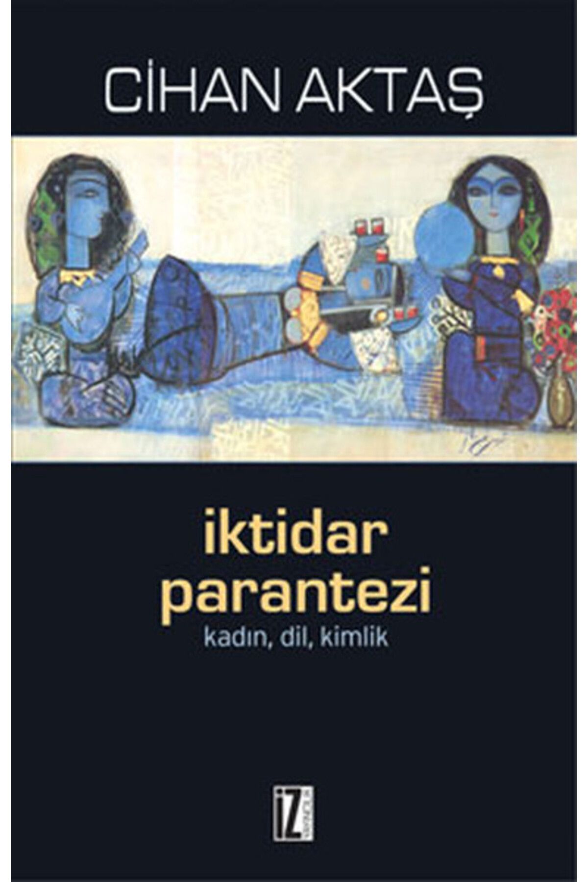İz Yayıncılık İktidar Parantezi Kadın, Dil, Kimlik