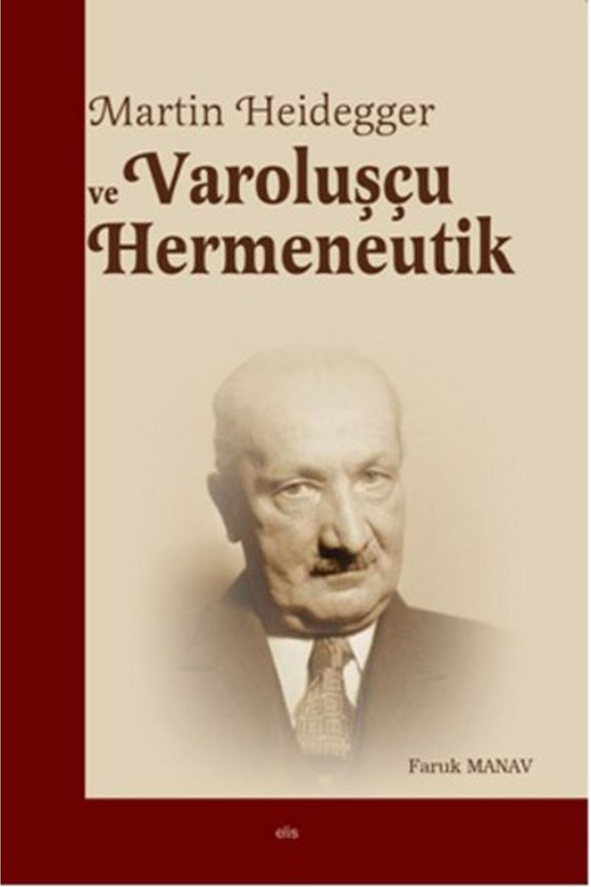 Elis Yayınları Martin Heidegger ve Varoluşçu Hermeneutik