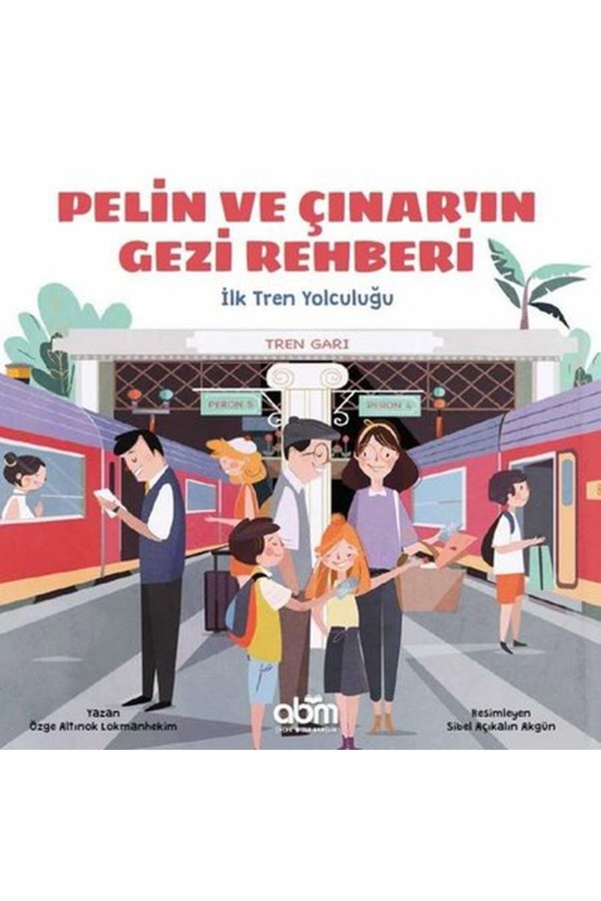 Abm Yayınevi Pelin ve Çınar'ın Gezi Rehberi - İlk Tren Yolculuğu