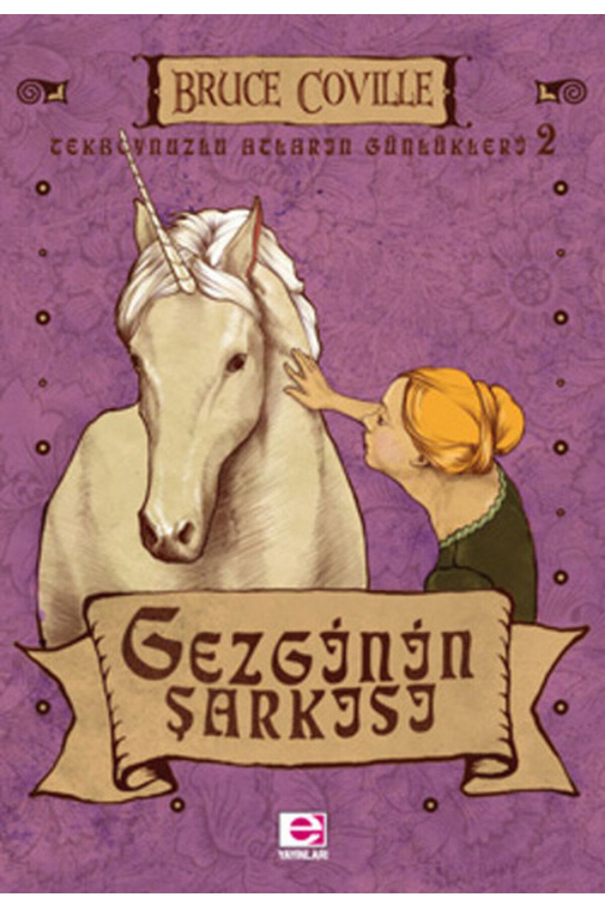 E yayınları Gezgin'in Şarkısı / Tekboynuzlu Atların Günlükleri-2