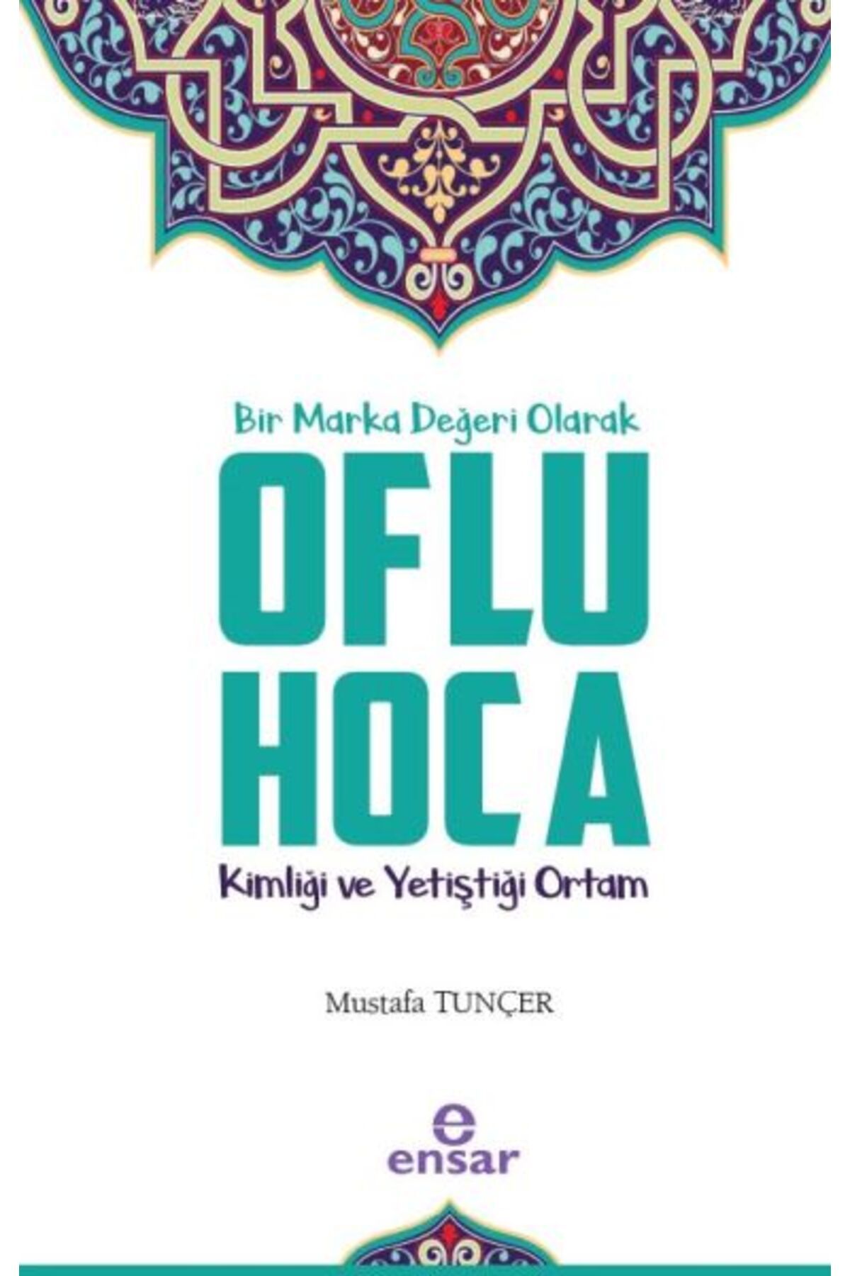 Ensar Neşriyat Bir Marka Değeri Olarak Oflu Hoca - Kimliği ve Yetiştiği Ortam
