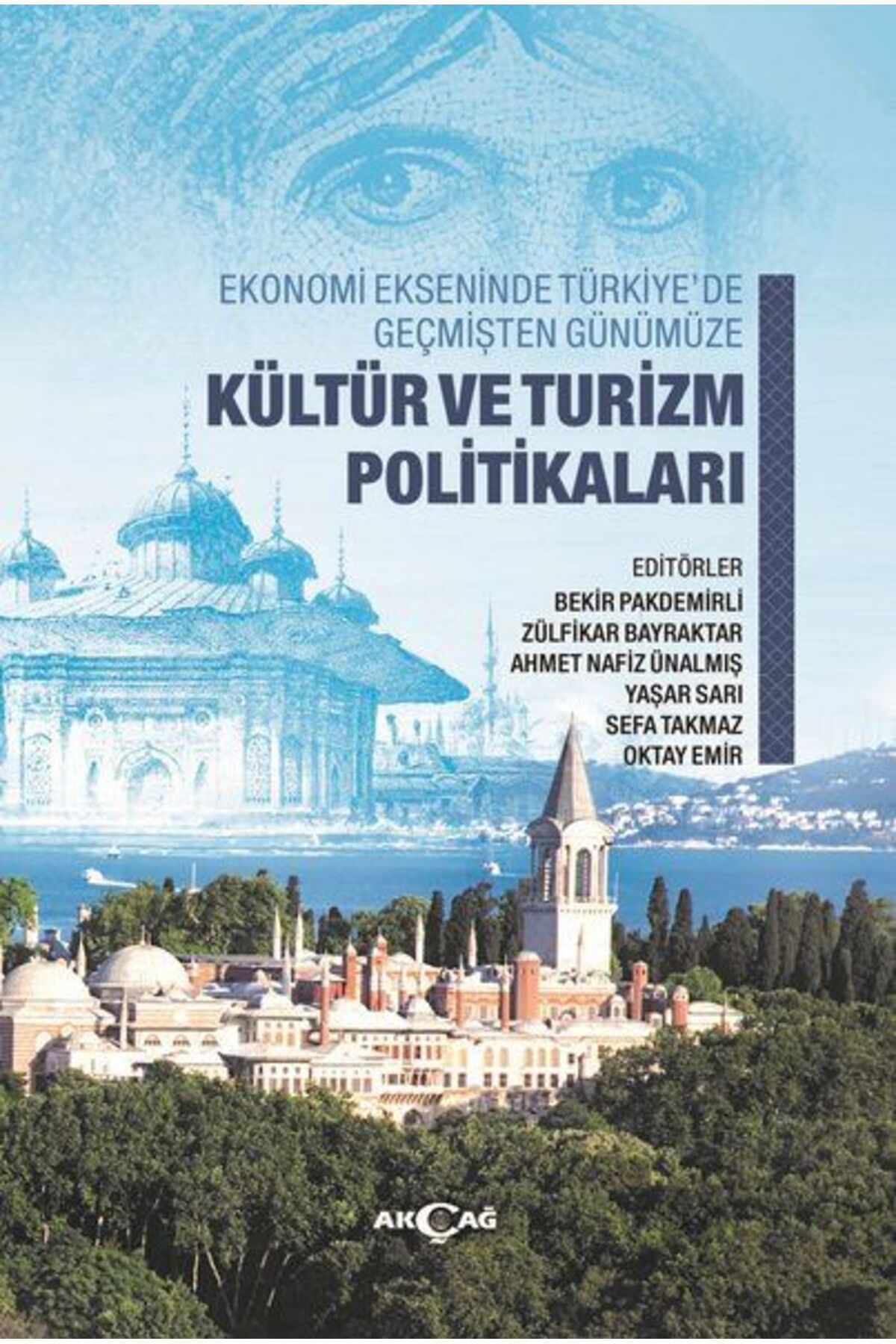 Akçağ Yayınları Ekonomi Ekseninde Türkiye’de Geçmişten Günümüze Kültür Ve Turizm Politikaları