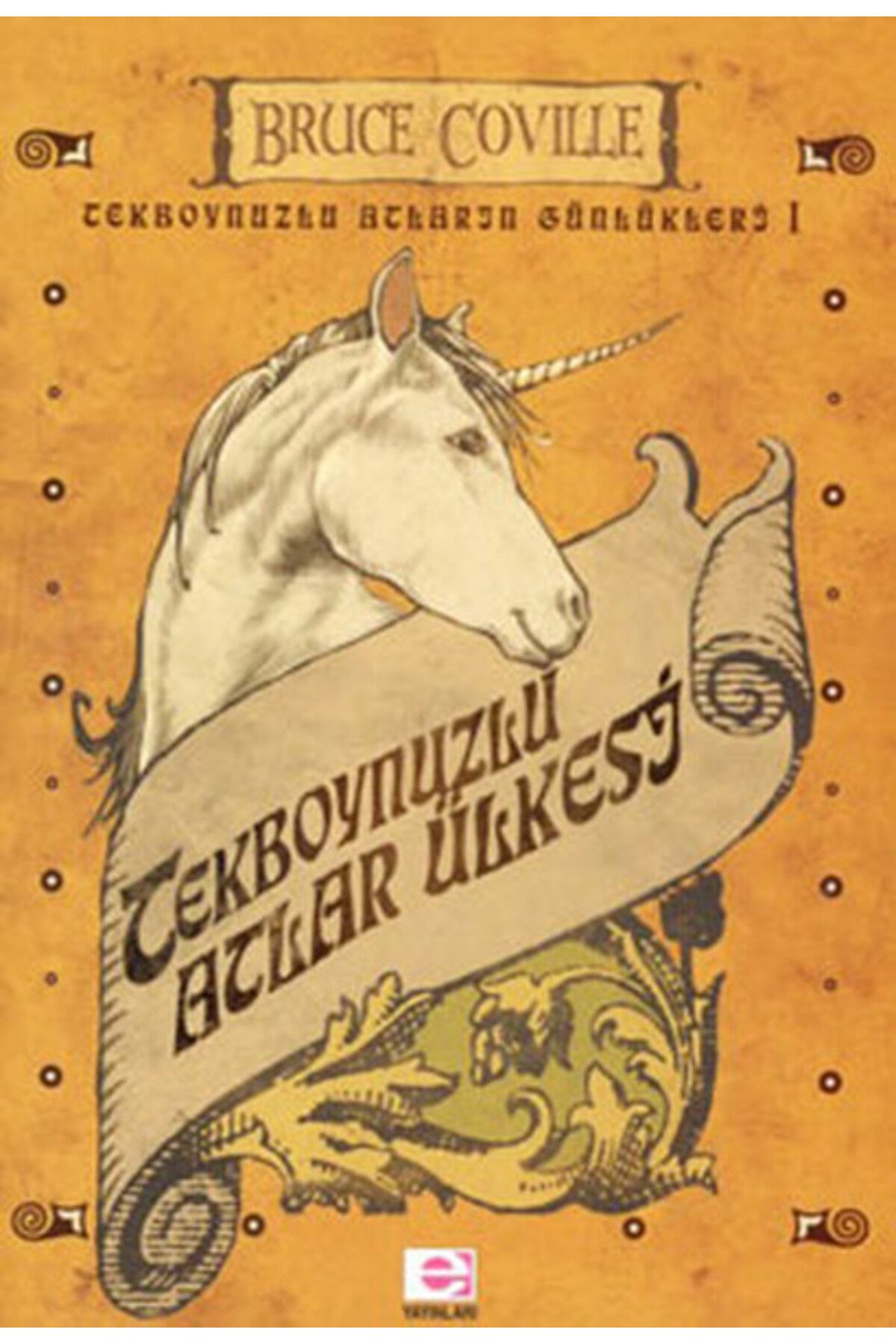 E yayınları Tekboynuzlu Atlar Ülkesi / Tekboynuzlu Atların Günlükleri 1