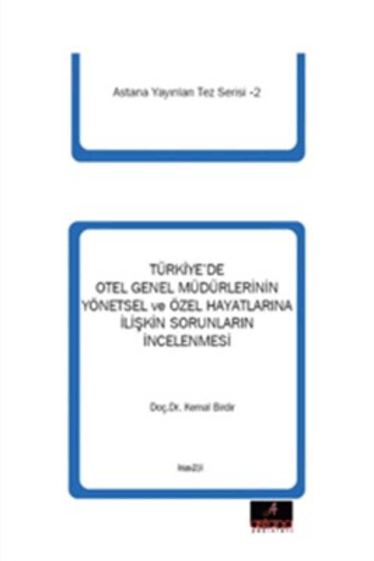 Astana Yayınları Türkiye'de Otel Genel Müdürlerinin Yönetsel ve Özel Hayatlarına İlişkin Sorunlarının İncelenmesi