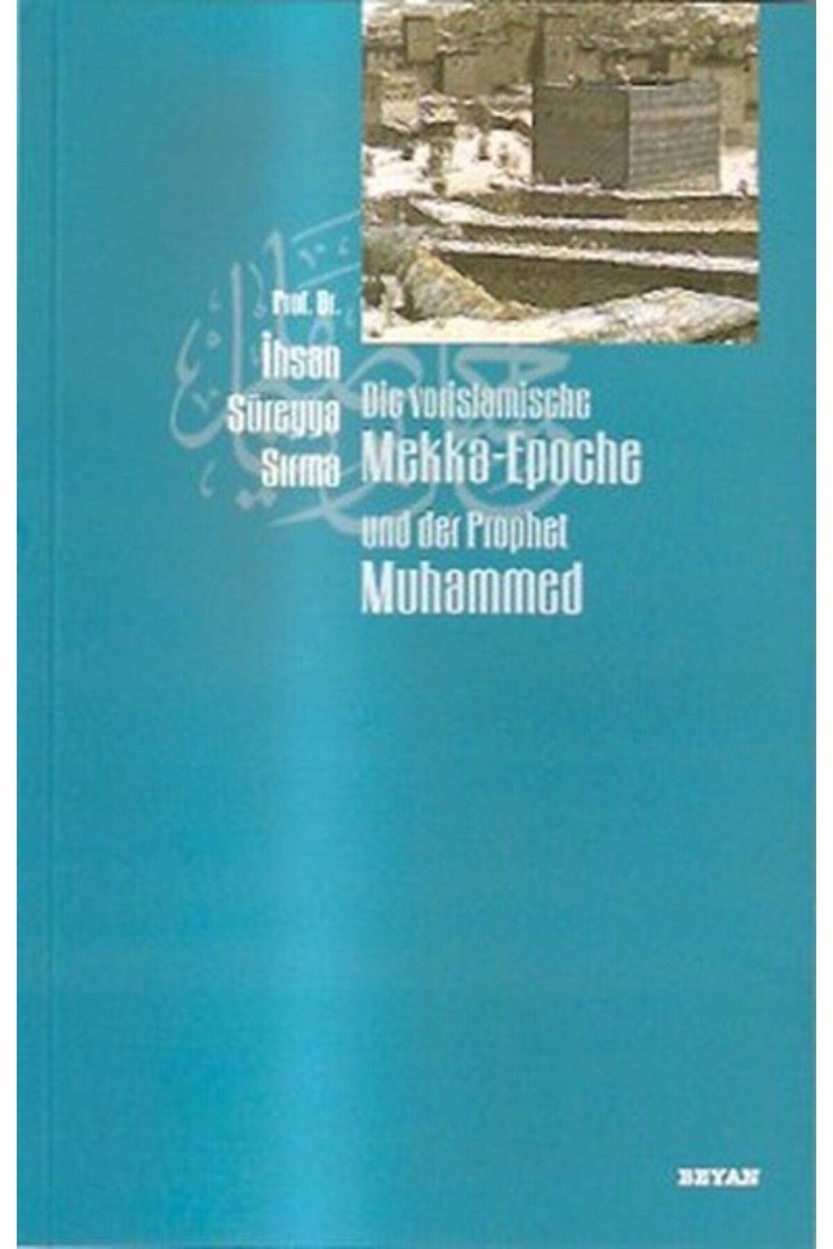 Beyan Yayınları Die vorislamische Mekka-Epoche und der Prophet Muhammed
