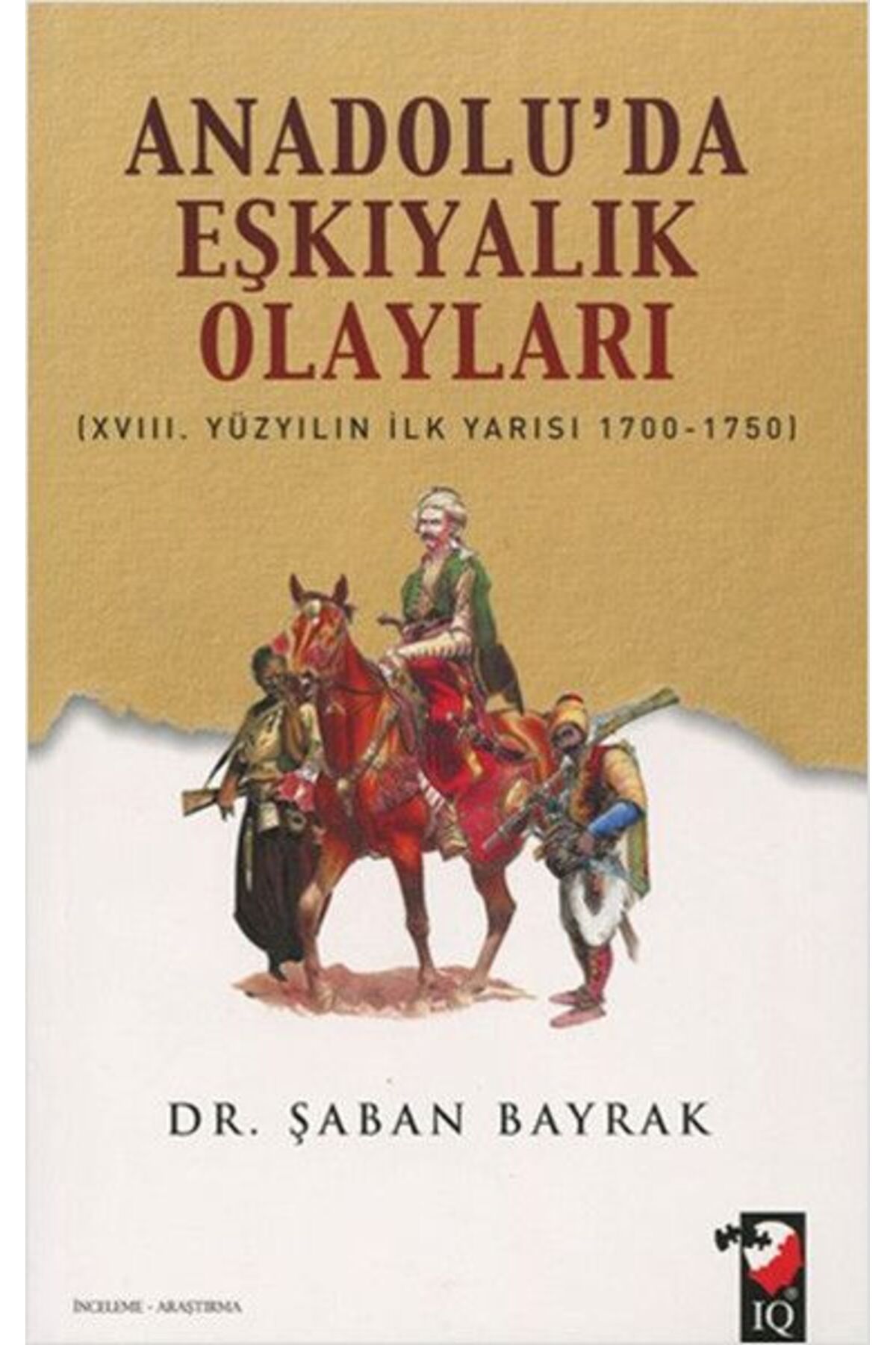 IQ Kültür Sanat Yayıncılık Anadolu'da Eşkiyalık Olayları