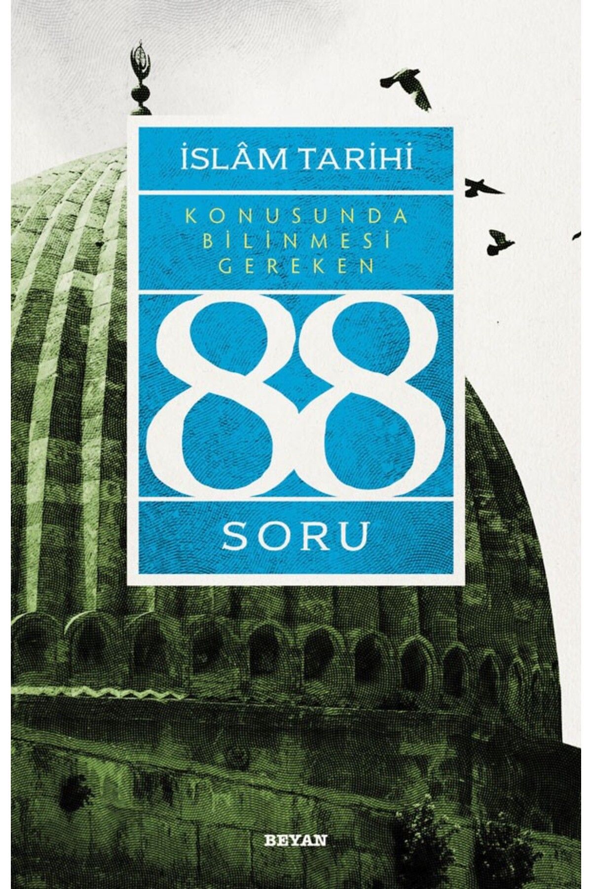 Beyan Yayınları İslâm Tarihi Konusunda Bilinmesi Gereken 88 Soru