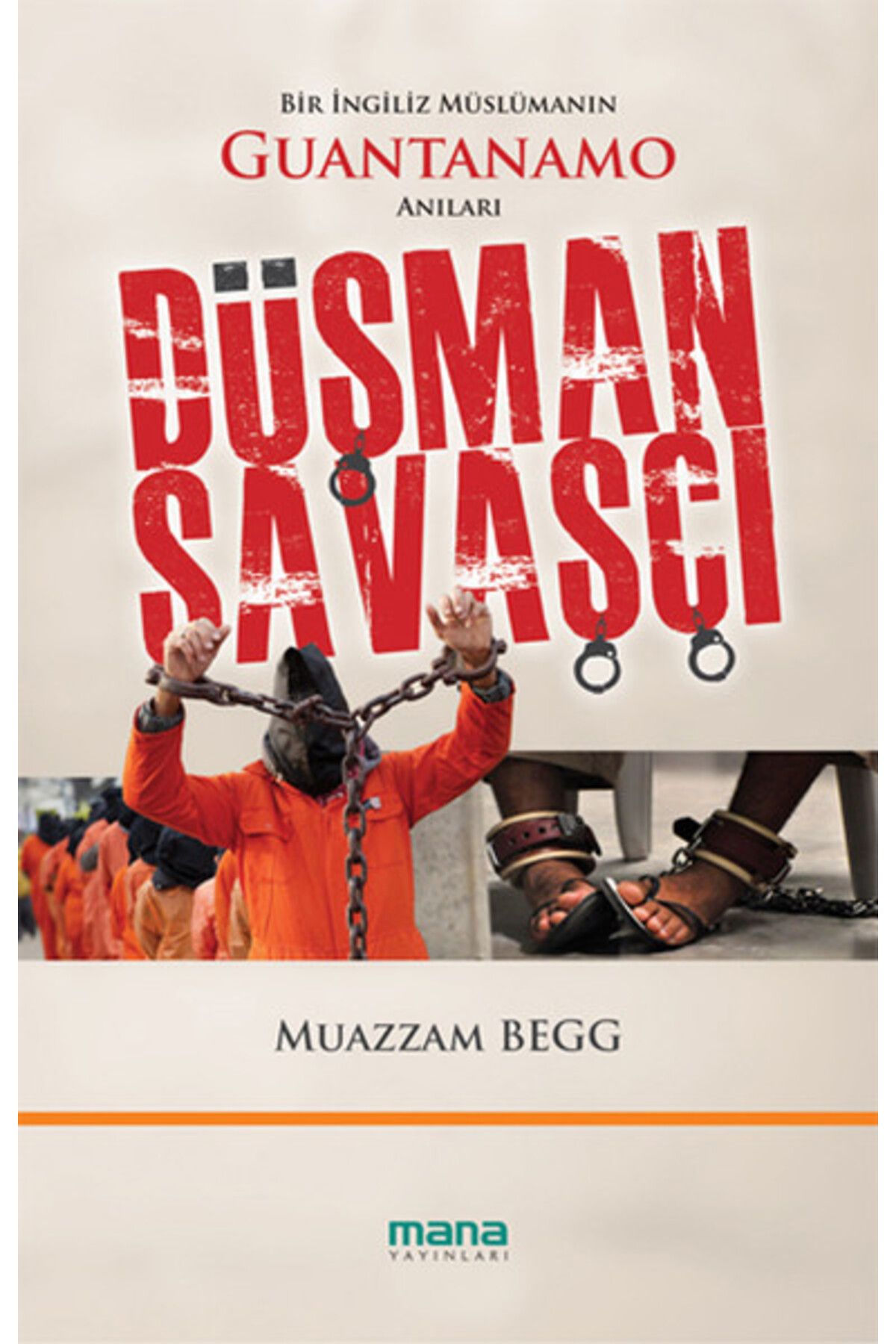 Mana Yayınları Düşman Savaşçı Bir İngiliz Müslümanın Guantanamo Anıları