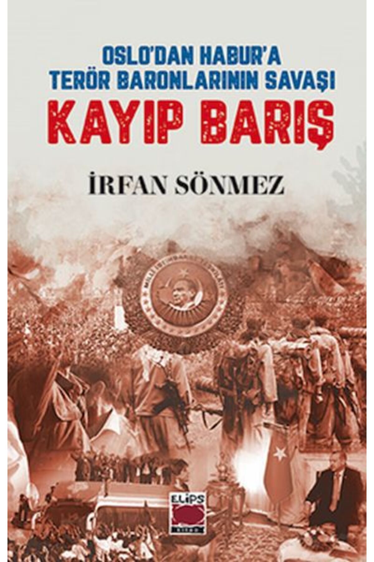 Elips Kitap Oslo’dan Habur’a Terör Baronlarının Savaşı Kayıp Barış